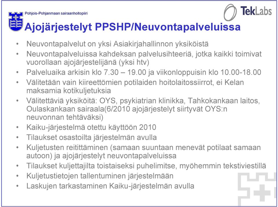 00 Välitetään vain kiireettömien potilaiden hoitolaitossiirrot, ei Kelan maksamia kotikuljetuksia Välitettäviä yksiköitä: OYS, psykiatrian klinikka, Tahkokankaan laitos, Oulaskankaan sairaala(6/2010