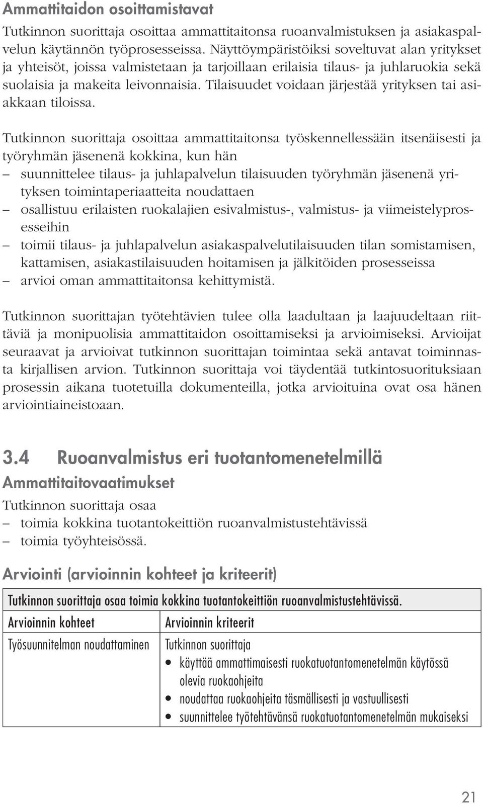 Tilaisuudet voidaan järjestää yrityksen tai asiakkaan tiloissa.