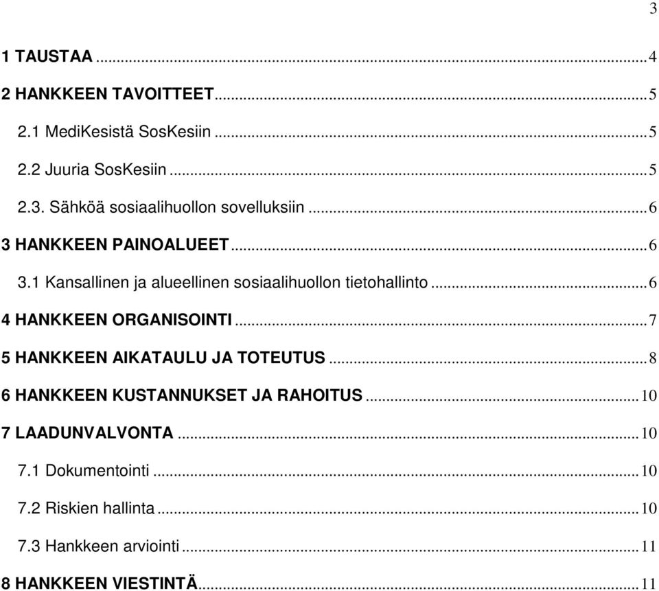 .. 6 4 HANKKEEN ORGANISOINTI... 7 5 HANKKEEN AIKATAULU JA TOTEUTUS... 8 6 HANKKEEN KUSTANNUKSET JA RAHOITUS.