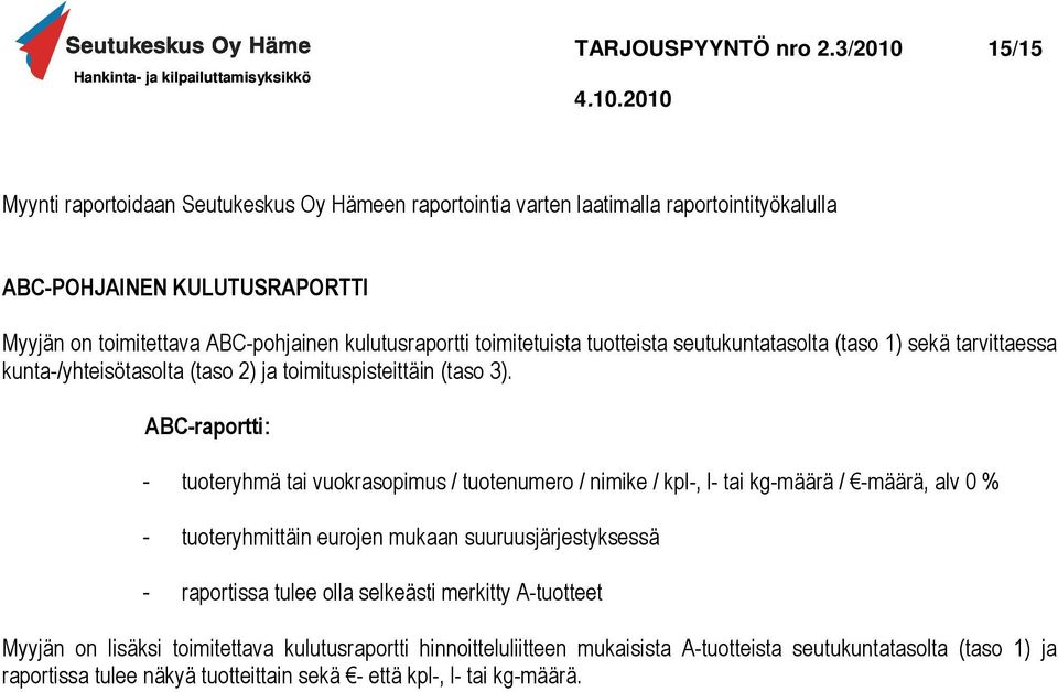 kulutusraportti toimitetuista tuotteista seutukuntatasolta (taso 1) sekä tarvittaessa kunta-/yhteisötasolta (taso 2) ja toimituspisteittäin (taso 3).