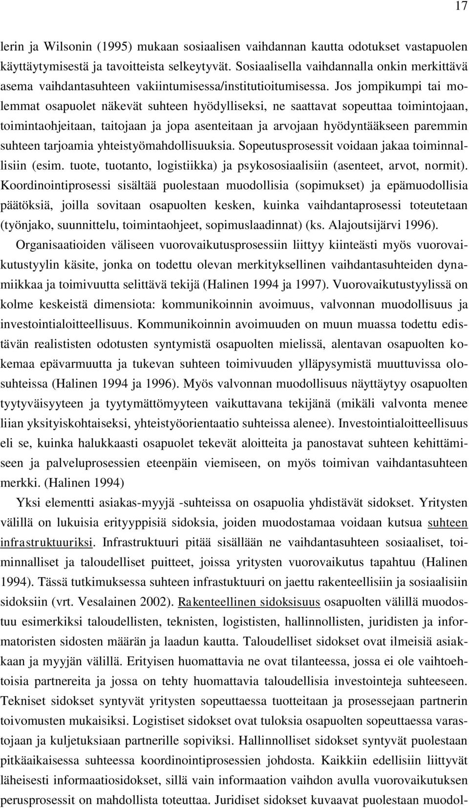 Jos jompikumpi tai molemmat osapuolet näkevät suhteen hyödylliseksi, ne saattavat sopeuttaa toimintojaan, toimintaohjeitaan, taitojaan ja jopa asenteitaan ja arvojaan hyödyntääkseen paremmin suhteen