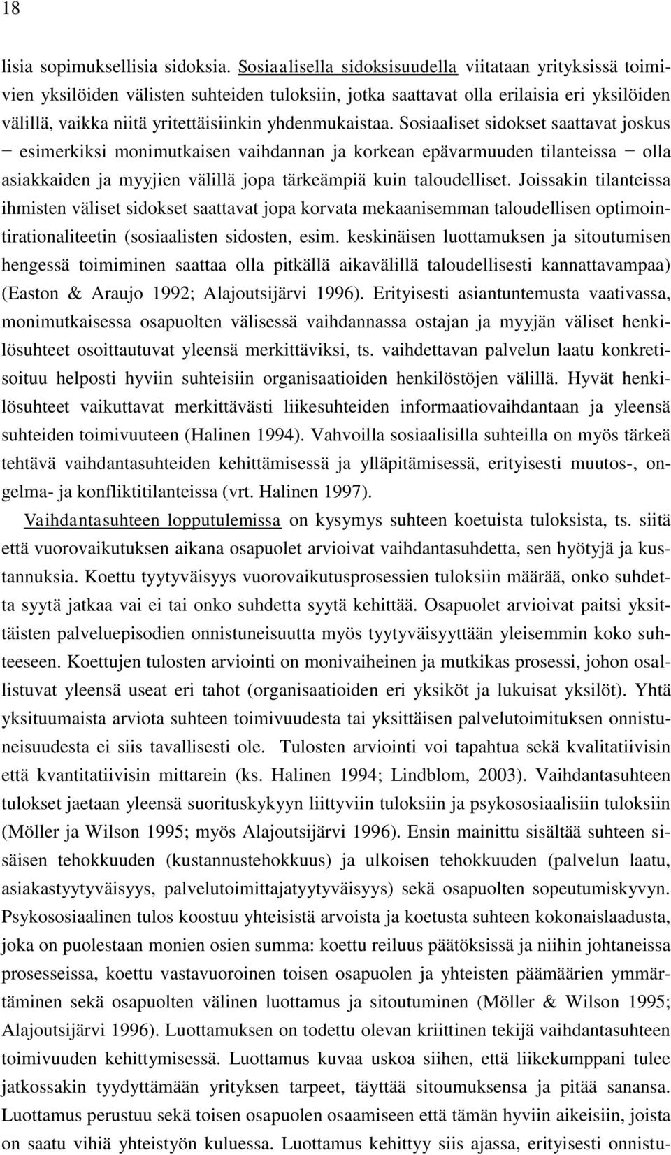 yhdenmukaistaa. Sosiaaliset sidokset saattavat joskus esimerkiksi monimutkaisen vaihdannan ja korkean epävarmuuden tilanteissa olla asiakkaiden ja myyjien välillä jopa tärkeämpiä kuin taloudelliset.