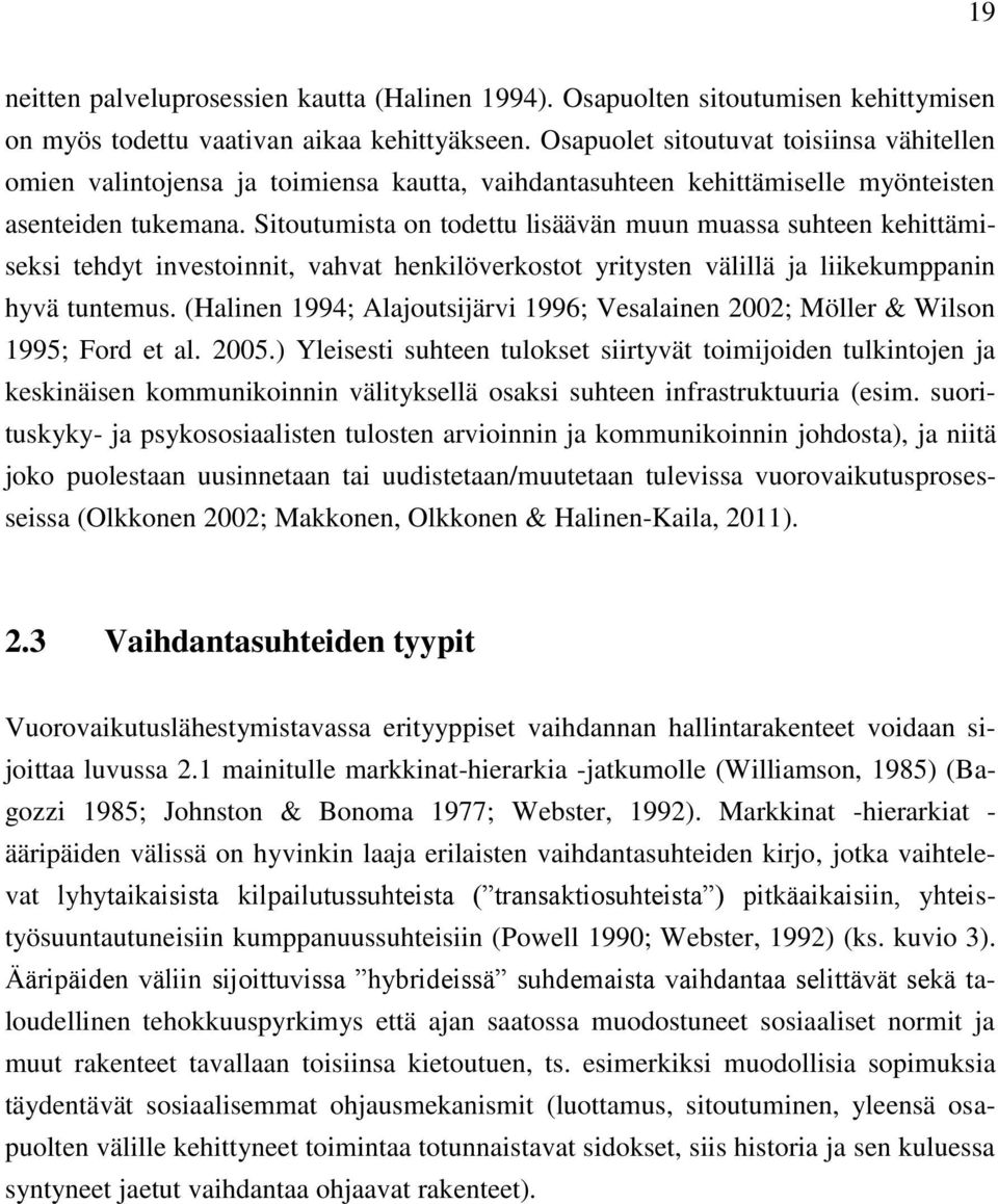 Sitoutumista on todettu lisäävän muun muassa suhteen kehittämiseksi tehdyt investoinnit, vahvat henkilöverkostot yritysten välillä ja liikekumppanin hyvä tuntemus.