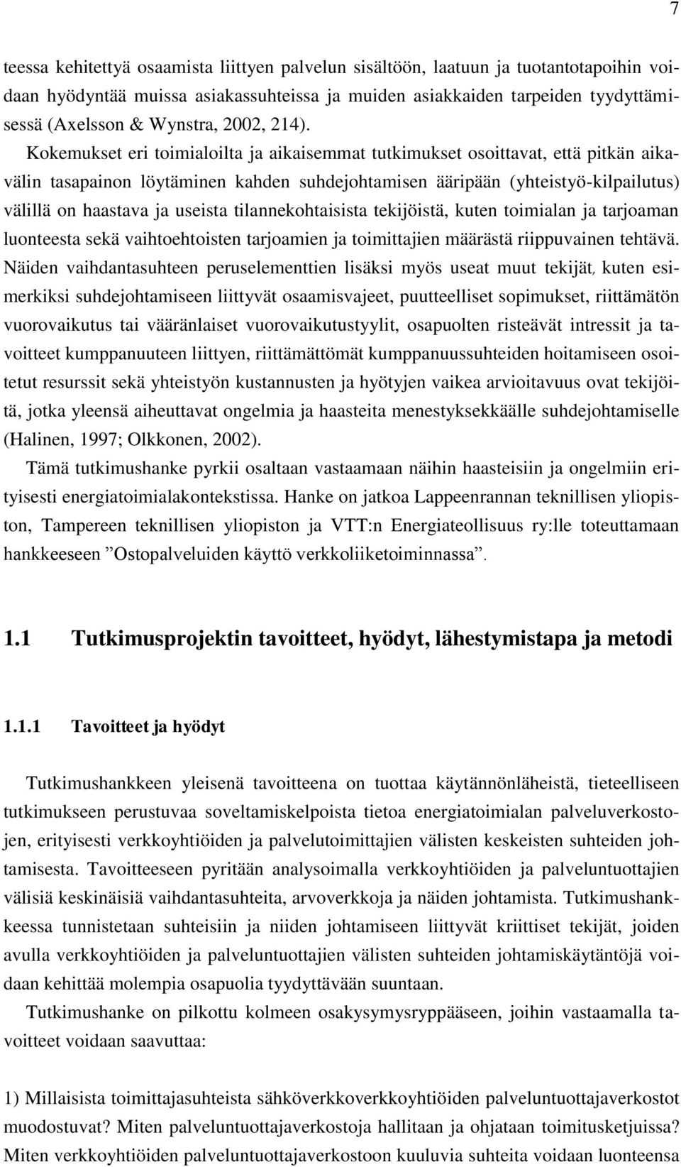 Kokemukset eri toimialoilta ja aikaisemmat tutkimukset osoittavat, että pitkän aikavälin tasapainon löytäminen kahden suhdejohtamisen ääripään (yhteistyö-kilpailutus) välillä on haastava ja useista