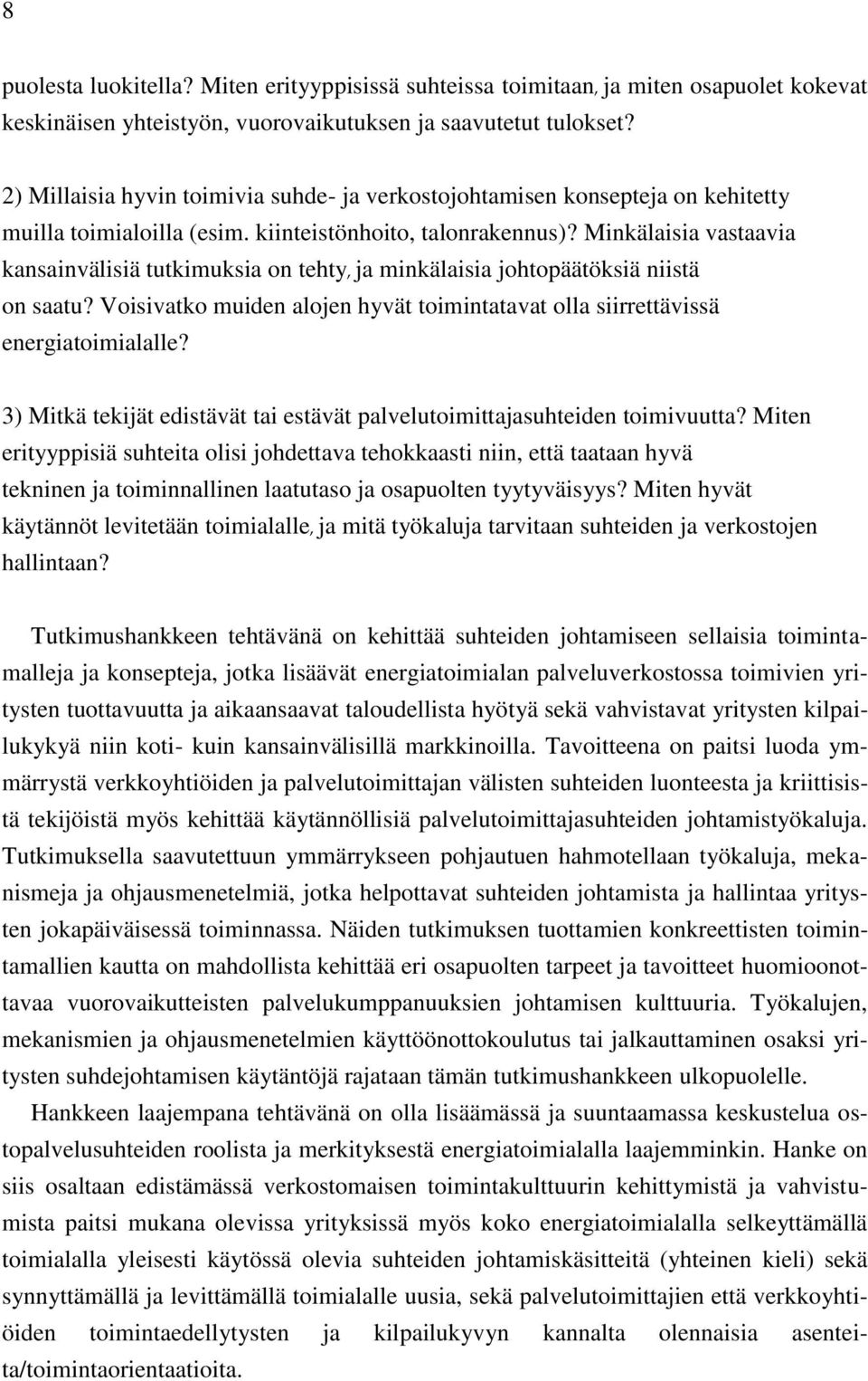 Minkälaisia vastaavia kansainvälisiä tutkimuksia on tehty, ja minkälaisia johtopäätöksiä niistä on saatu? Voisivatko muiden alojen hyvät toimintatavat olla siirrettävissä energiatoimialalle?