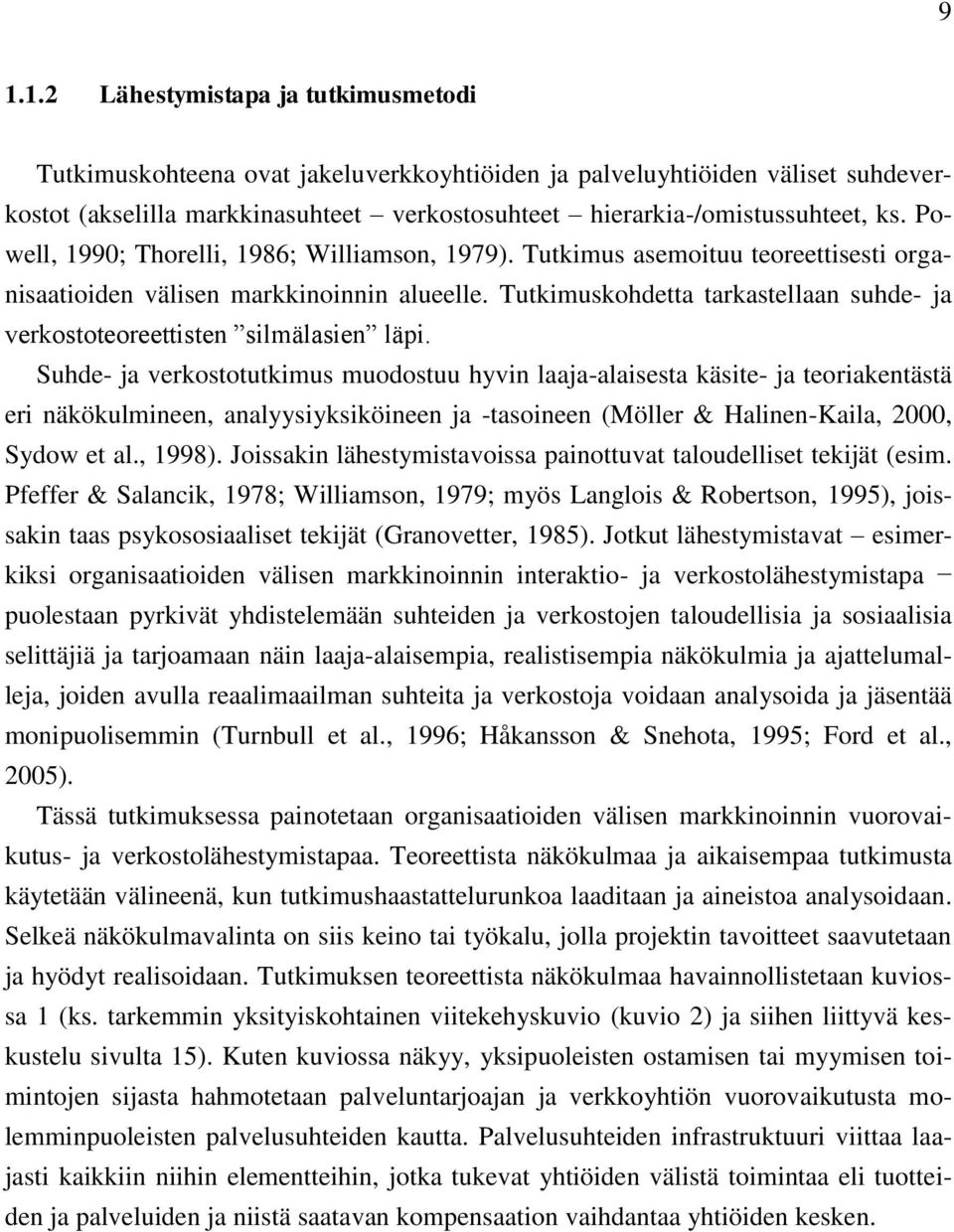 Tutkimuskohdetta tarkastellaan suhde- ja verkostoteoreettisten silmälasien läpi.