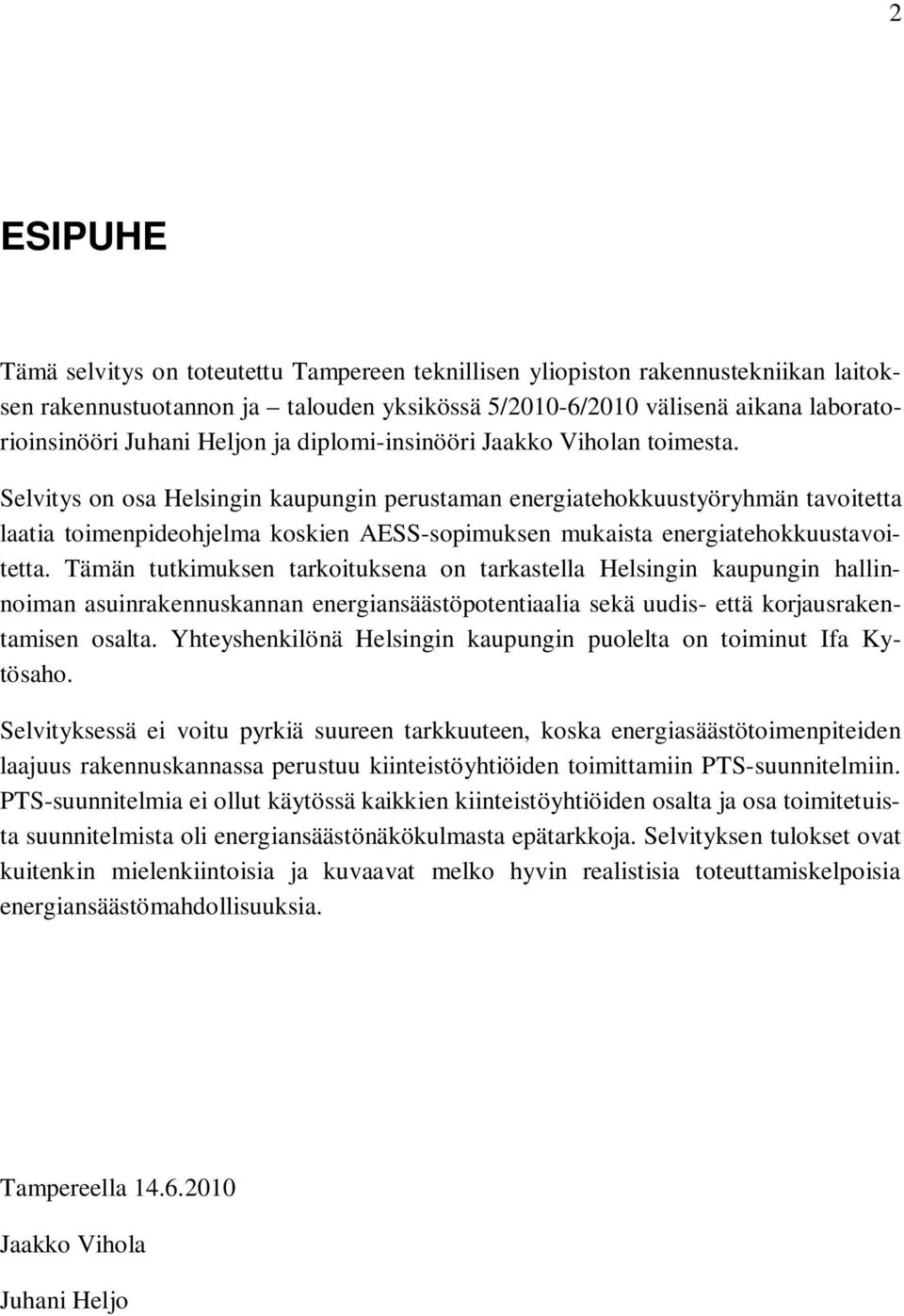 Selvitys on osa Helsingin kaupungin perustaman energiatehokkuustyöryhmän tavoitetta laatia toimenpideohjelma koskien AESS-sopimuksen mukaista energiatehokkuustavoitetta.