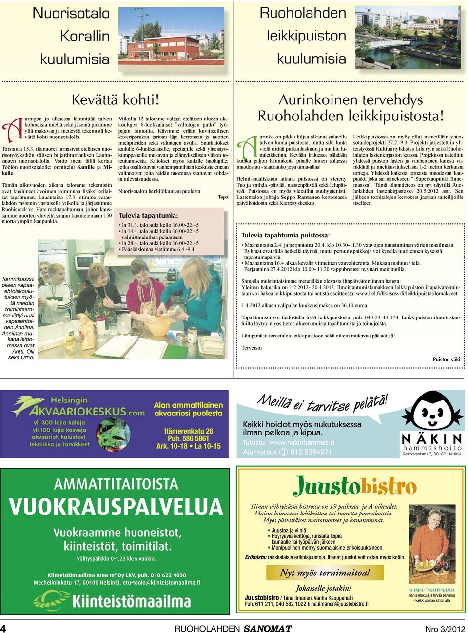 Voitto meni tällä kertaa Töölön nuorisotalolle; onnittelut Samille ja Mikolle. Tämän alkuvuoden aikana talomme tekemisiin ovat kuuluneet avoimen toiminnan lisäksi erilaiset tapahtumat. Lauantaina 17.
