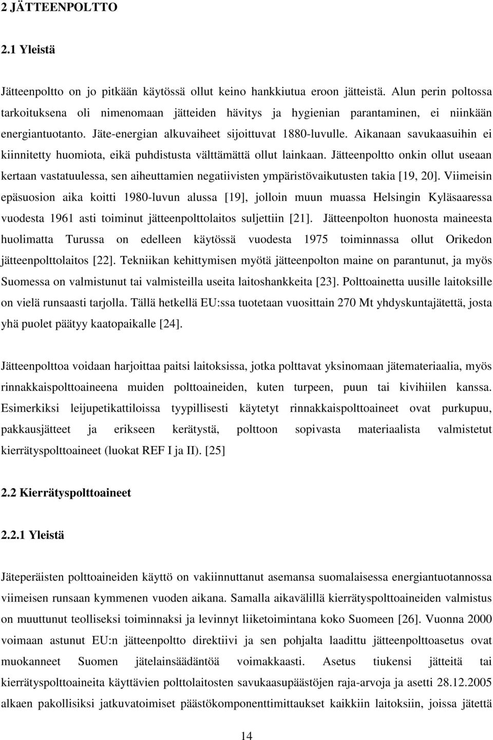 Aikanaan savukaasuihin ei kiinnitetty huomiota, eikä puhdistusta välttämättä ollut lainkaan.