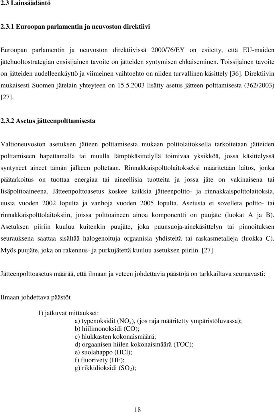 Direktiivin mukaisesti Suomen jätelain yhteyteen on 15.5.2003 