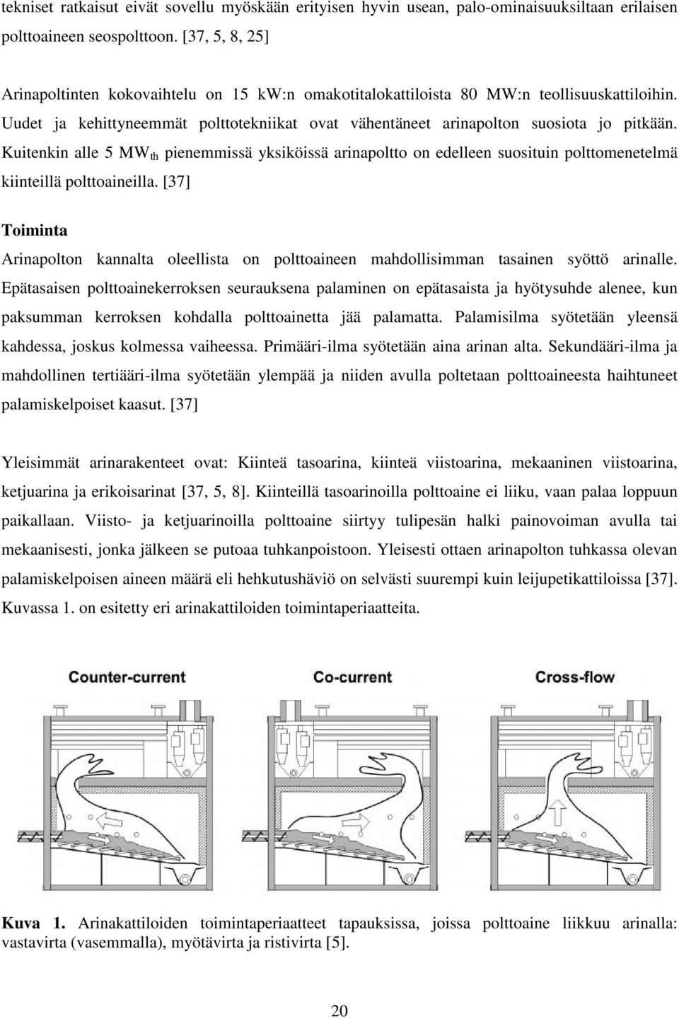 Kuitenkin alle 5 MW th pienemmissä yksiköissä arinapoltto on edelleen suosituin polttomenetelmä kiinteillä polttoaineilla.