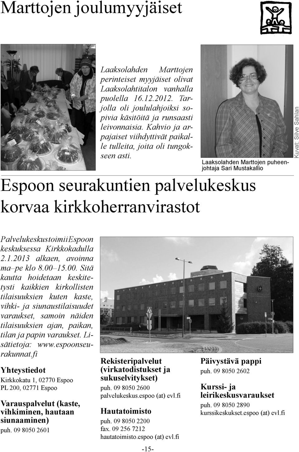 Laaksolahden Marttojen puheenjohtaja Sari Mustakallio Espoon seurakuntien palvelukeskus korvaa kirkkoherranvirastot Kuvat: Silve Sahlan Palvelukeskus toimii Espoon keskuksessa Kirkkokadulla 2.1.