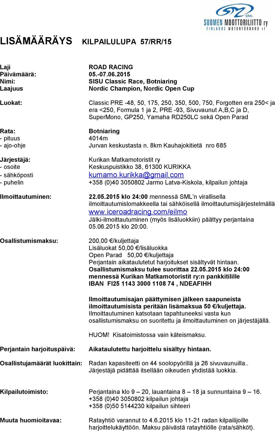 Sivuvaunut A,B,C ja D, SuperMono, GP250, Yamaha RD250LC sekä Open Parad Rata: Botniaring - pituus 4014m - ajo-ohje Jurvan keskustasta n.