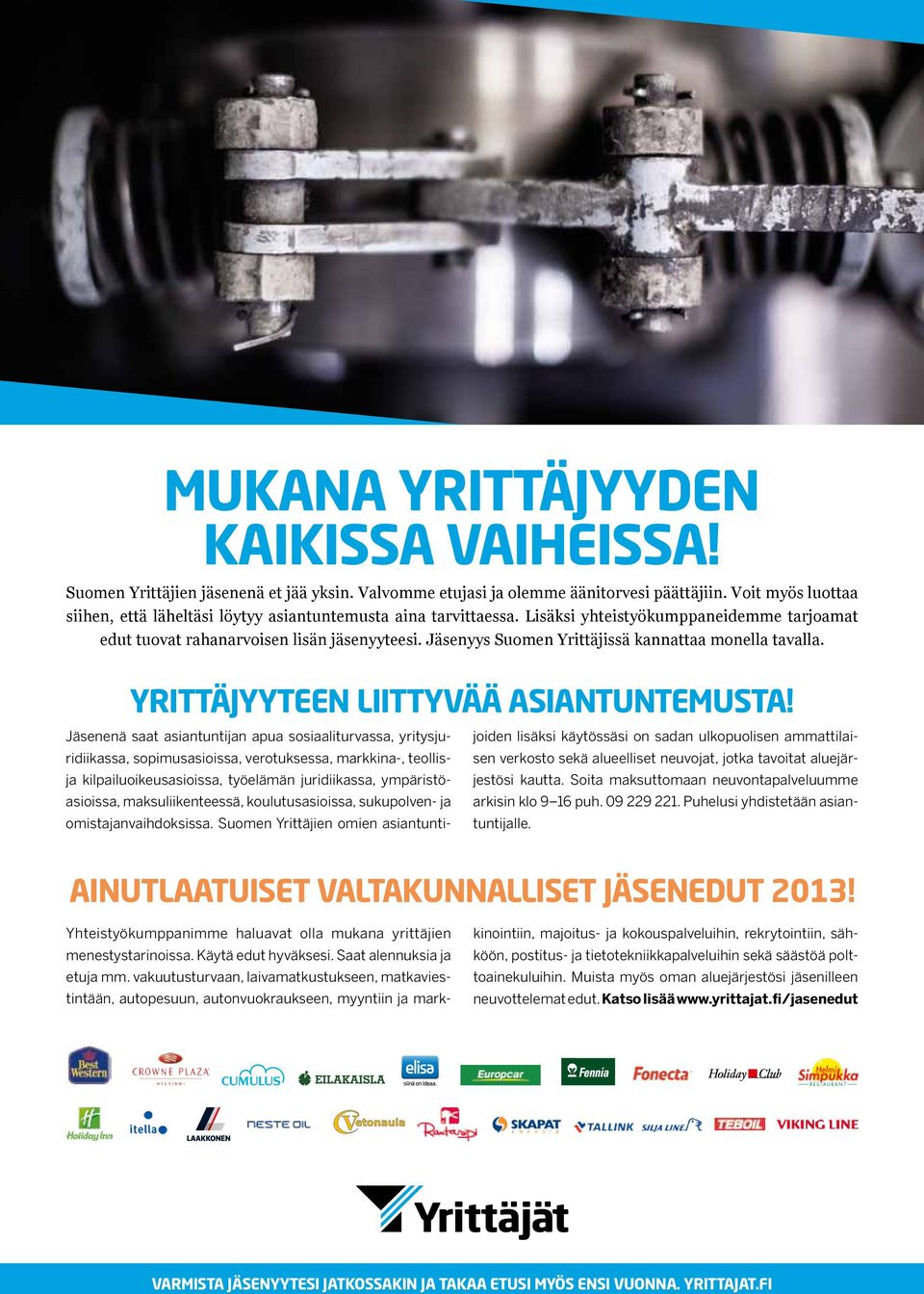 Jäsenyys Suomen Yrittäjissä kannattaa monella tavalla. YRITTÄJYYTEEN liittyvää ASIANTUNTEMUSTA!