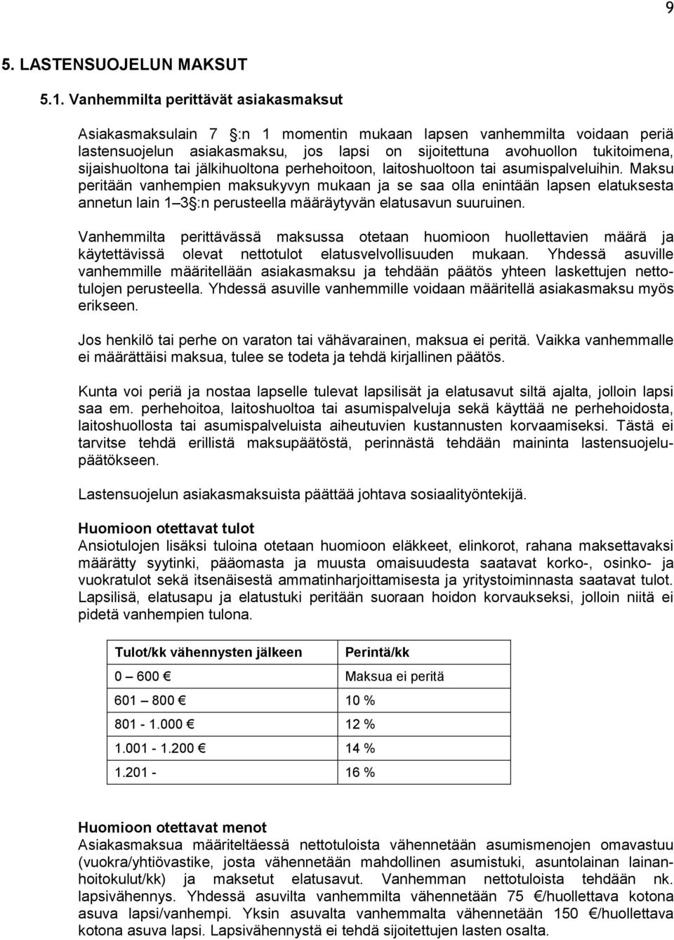 sijaishuoltona tai jälkihuoltona perhehoitoon, laitoshuoltoon tai asumispalveluihin.