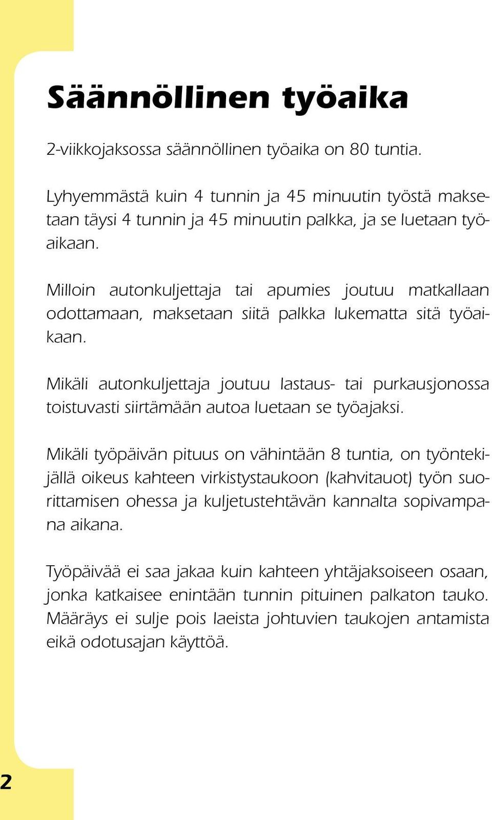 Mikäli autonkuljettaja joutuu lastaus- tai purkausjonossa toistuvas ti siirtämään autoa luetaan se työajaksi.