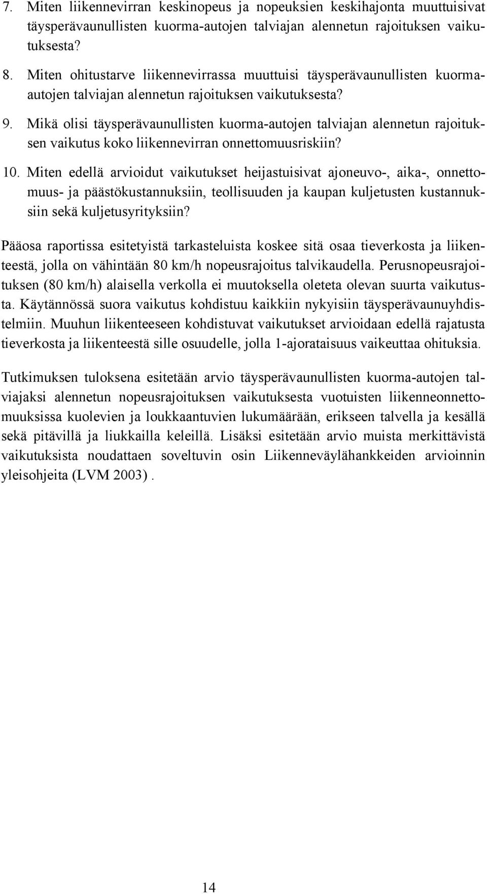 Mikä olisi täysperävaunullisten kuorma-autojen talviajan alennetun rajoituksen vaikutus koko liikennevirran onnettomuusriskiin? 10.