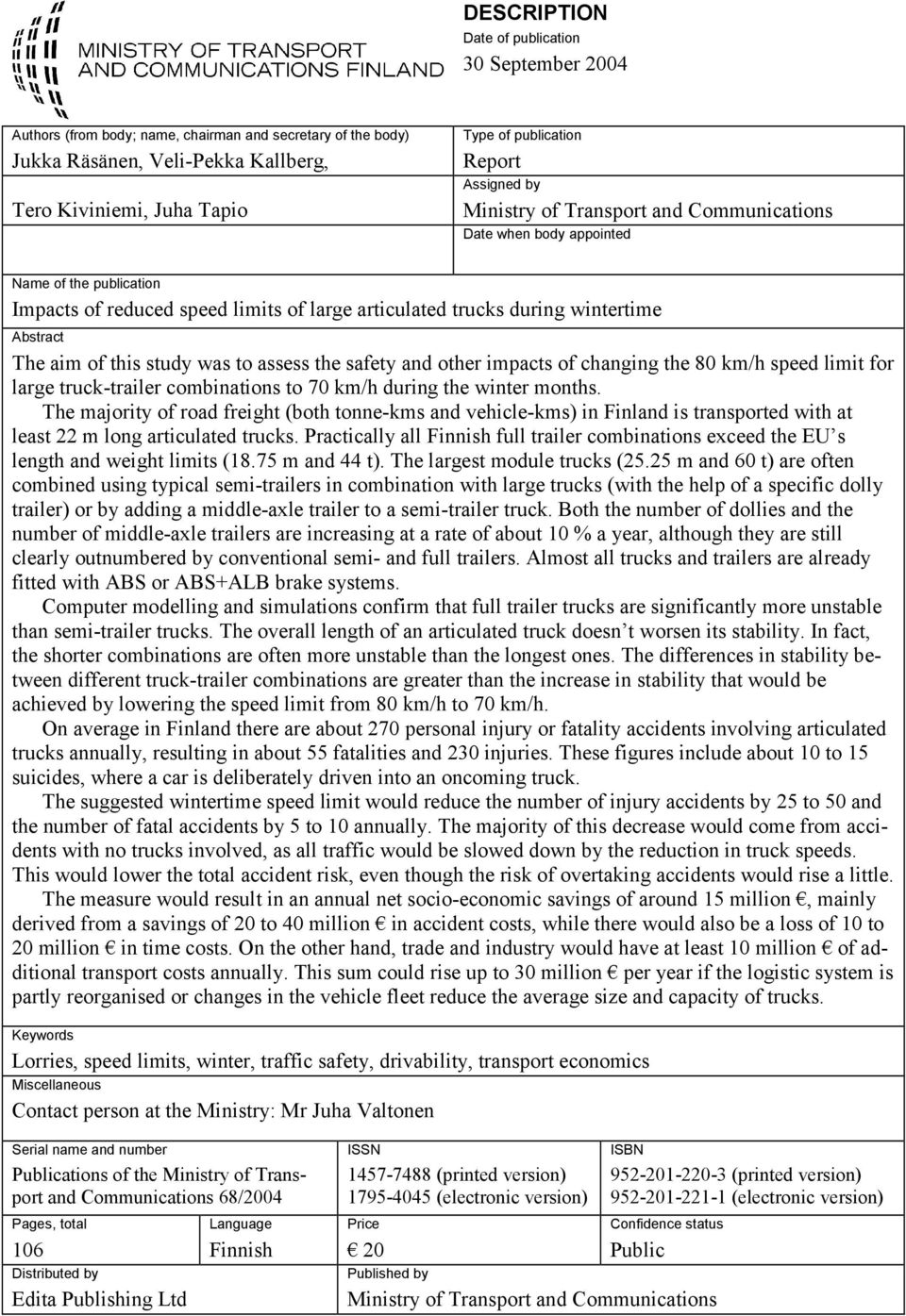 aim of this study was to assess the safety and other impacts of changing the 80 km/h speed limit for large truck-trailer combinations to 70 km/h during the winter months.