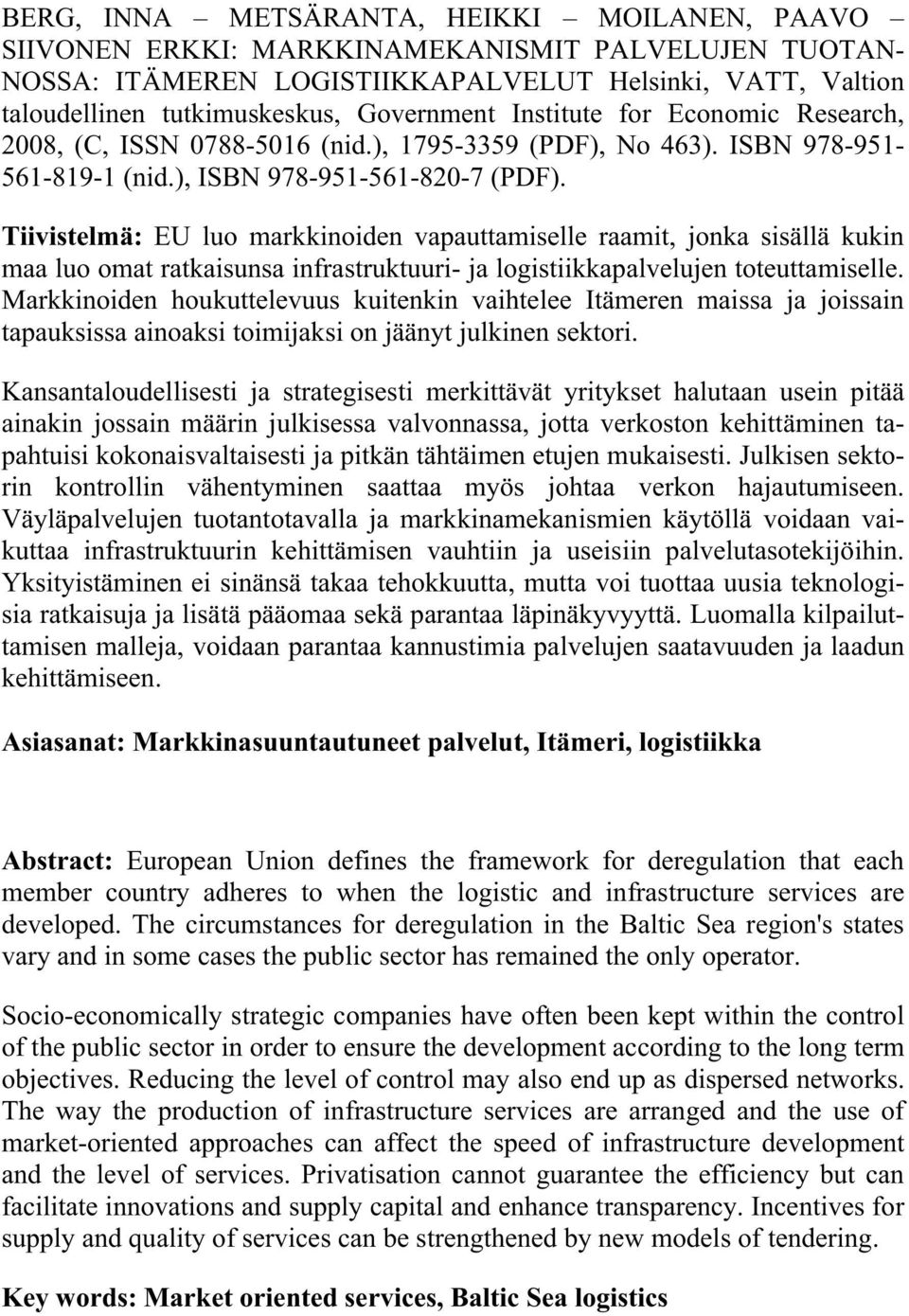 Tiivistelmä: EU luo markkinoiden vapauttamiselle raamit, jonka sisällä kukin maa luo omat ratkaisunsa infrastruktuuri- ja logistiikkapalvelujen toteuttamiselle.