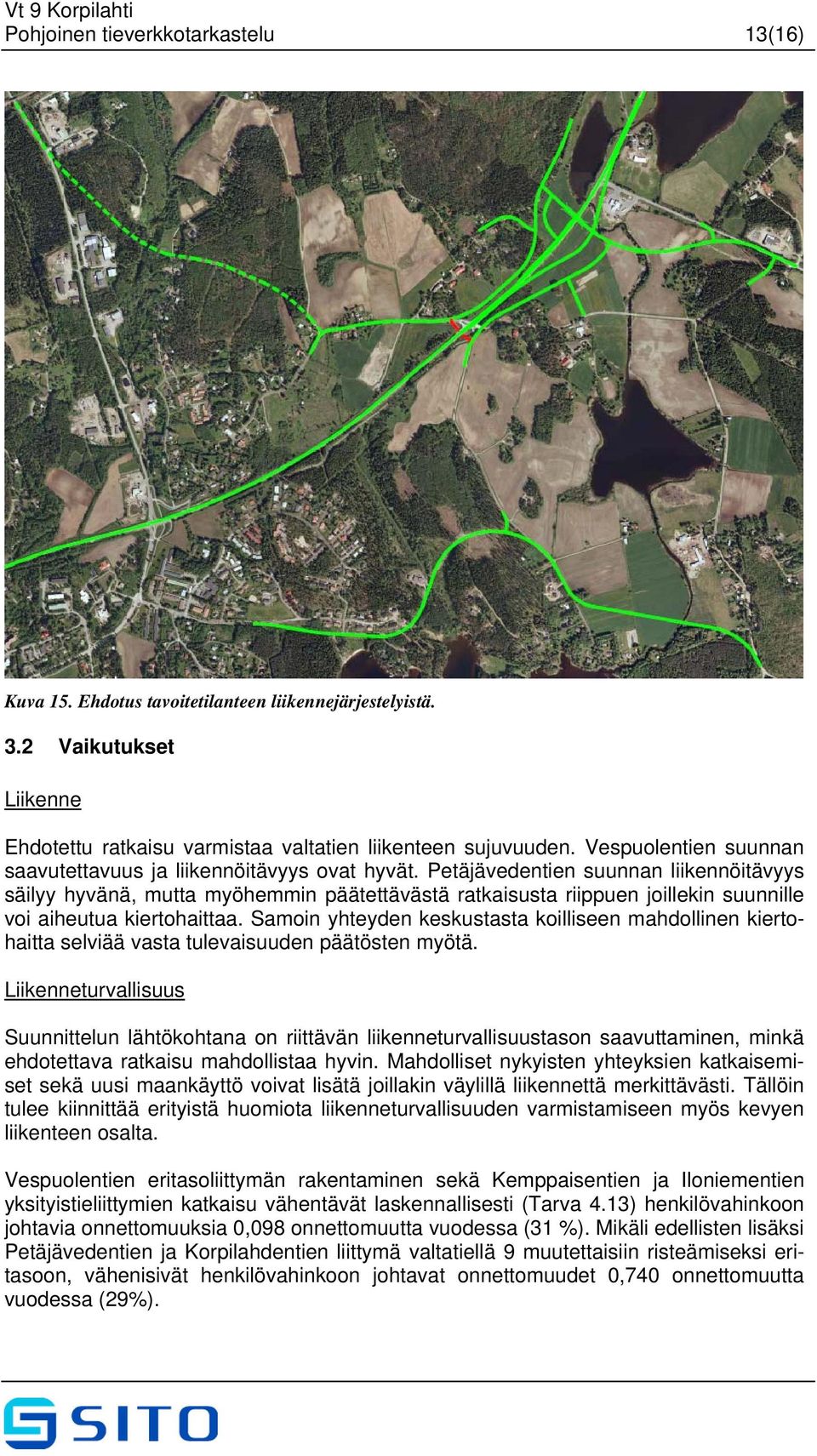 Petäjävedentien suunnan liikennöitävyys säilyy hyvänä, mutta myöhemmin päätettävästä ratkaisusta riippuen joillekin suunnille voi aiheutua kiertohaittaa.