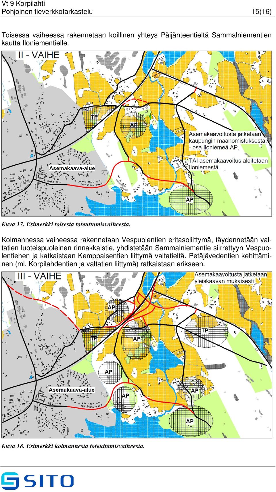 Kolmannessa vaiheessa rakennetaan Vespuolentien eritasoliittymä, täydennetään valtatien luoteispuoleinen rinnakkaistie, yhdistetään