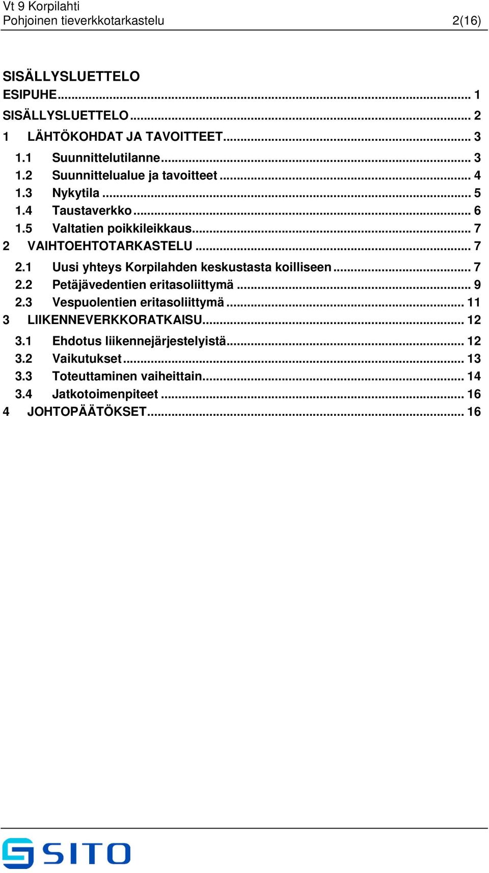 .. 7 2 VAIHTOEHTOTARKASTELU... 7 2.1 Uusi yhteys Korpilahden keskustasta koilliseen... 7 2.2 Petäjävedentien eritasoliittymä... 9 2.