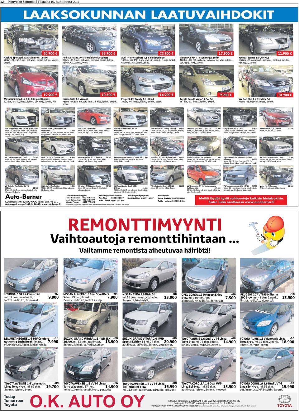 2 Twinprt Enjy 5-v. ml. 11 tm, ABS, ajnestlaite, radi/cd, 2xrenaat -6 7.5 PEUGEOT 27 VTi 95 Millesim 2 5-v. ml. 41 tm, 2xren., ilmast., radi/cd, ajnestl. -1 13.9 RENAULT MEGANE 1.