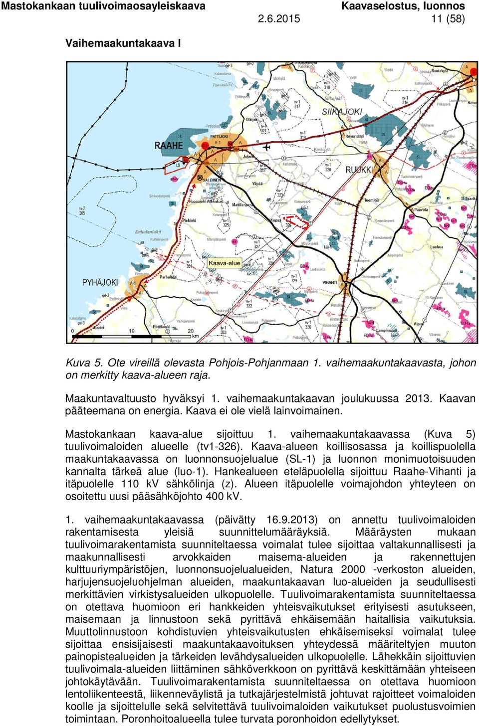 vaihemaakuntakaavassa (Kuva 5) tuulivoimaloiden alueelle (tv1-326).