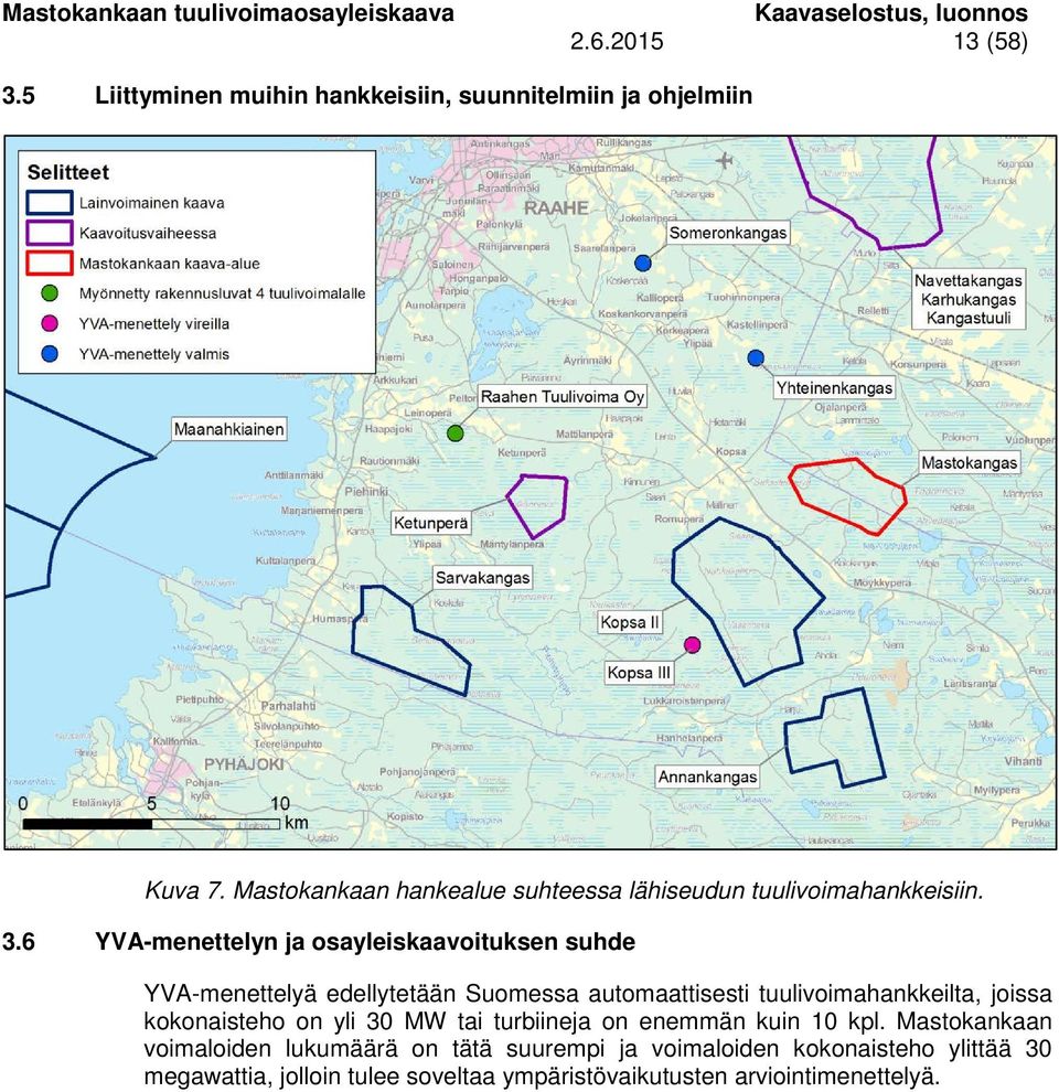 6 YVA-menettelyn ja osayleiskaavoituksen suhde YVA-menettelyä edellytetään Suomessa automaattisesti tuulivoimahankkeilta, joissa