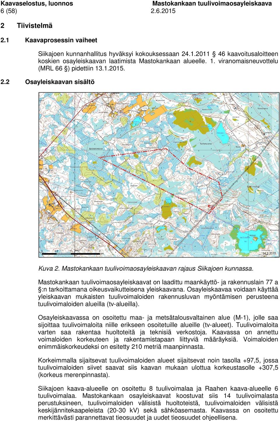 t on laadittu maankäyttö- ja rakennuslain 77 a :n tarkoittamana oikeusvaikutteisena yleiskaavana.