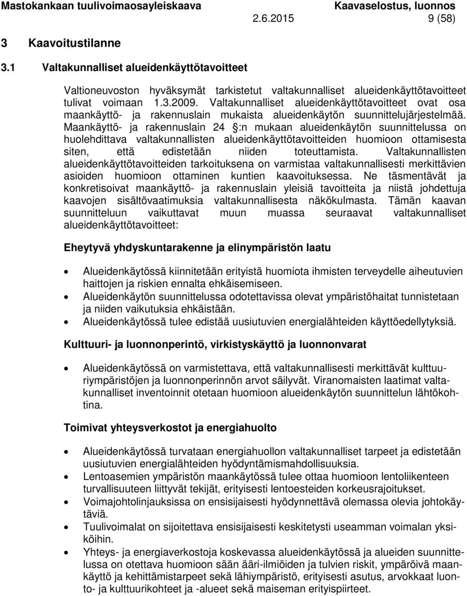 Valtakunnalliset alueidenkäyttötavoitteet ovat osa maankäyttö- ja rakennuslain mukaista alueidenkäytön suunnittelujärjestelmää.