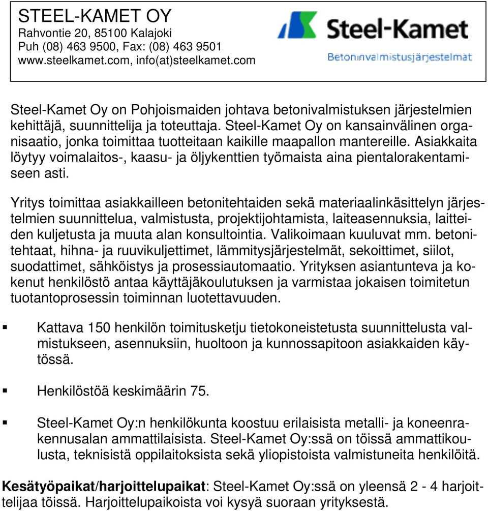 Steel-Kamet Oy on kansainvälinen organisaatio, jonka toimittaa tuotteitaan kaikille maapallon mantereille.