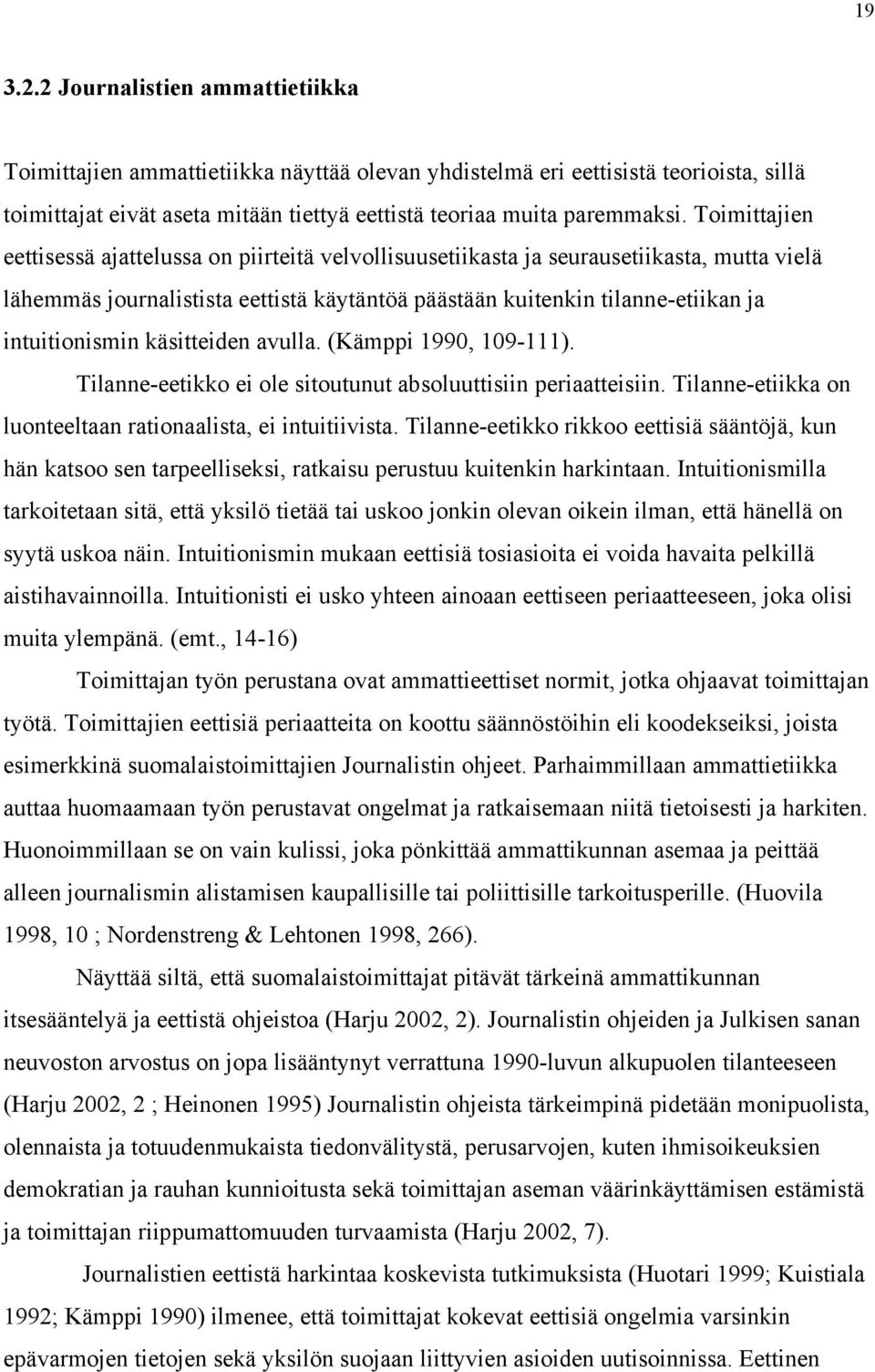 käsitteiden avulla. (Kämppi 1990, 109-111). Tilanne-eetikko ei ole sitoutunut absoluuttisiin periaatteisiin. Tilanne-etiikka on luonteeltaan rationaalista, ei intuitiivista.