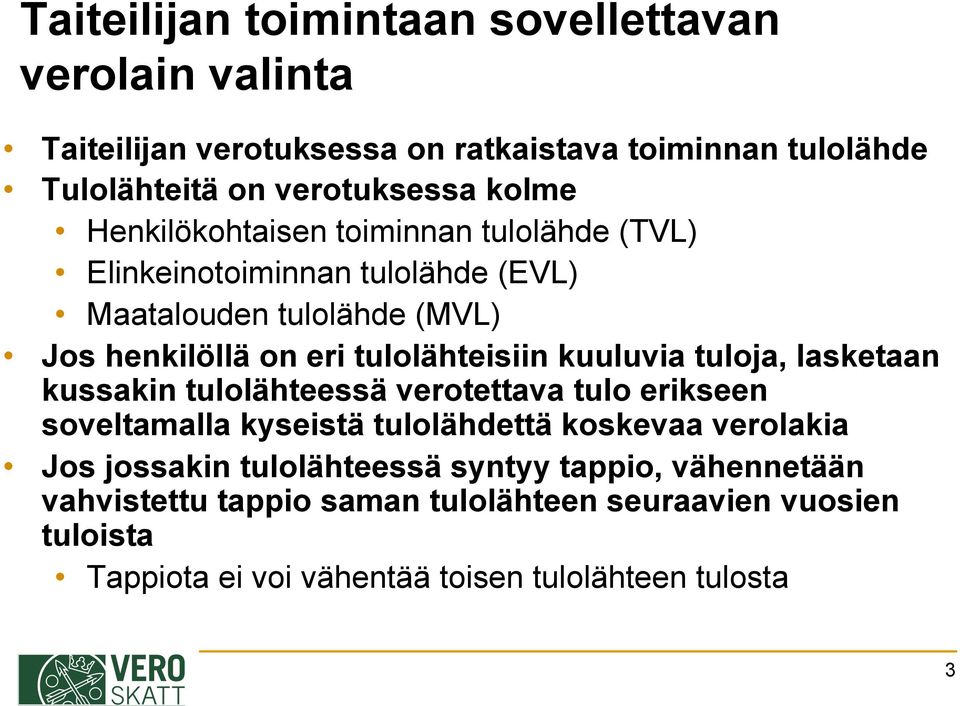 kuuluvia tuloja, lasketaan kussakin tulolähteessä verotettava tulo erikseen soveltamalla kyseistä tulolähdettä koskevaa verolakia Jos jossakin