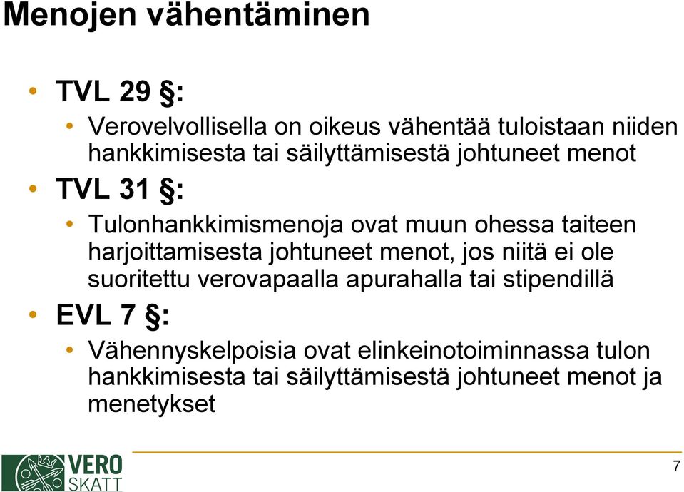 johtuneet menot, jos niitä ei ole suoritettu verovapaalla apurahalla tai stipendillä EVL 7 :