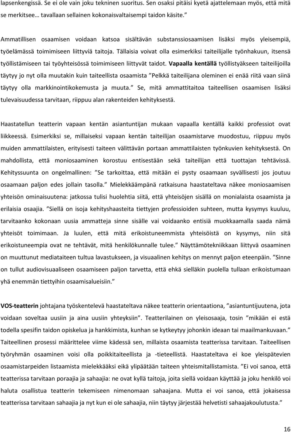 Tällaisia voivat olla esimerkiksi taiteilijalle työnhakuun, itsensä työllistämiseen tai työyhteisössä toimimiseen liittyvät taidot.