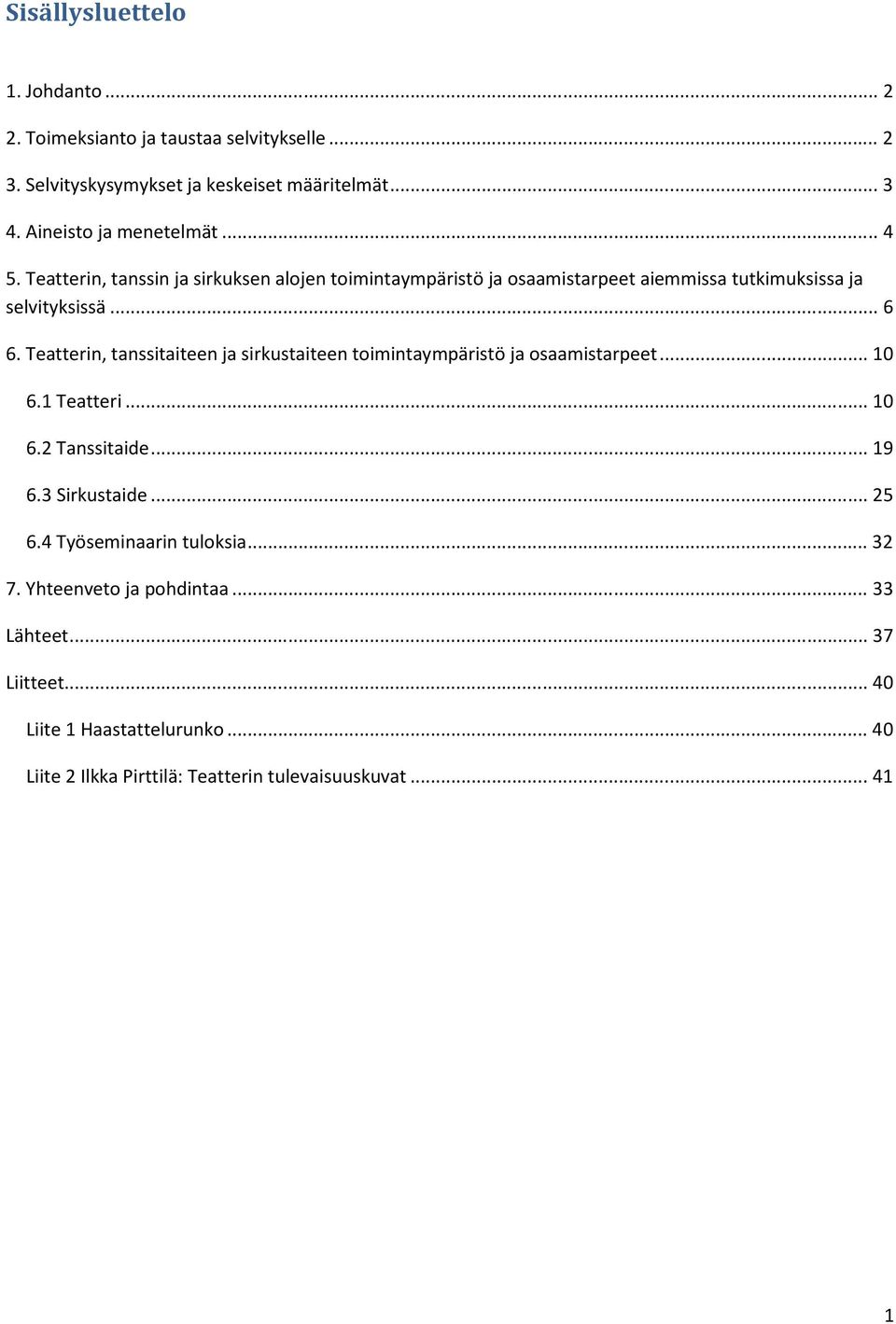 Teatterin, tanssitaiteen ja sirkustaiteen toimintaympäristö ja osaamistarpeet... 10 6.1 Teatteri... 10 6.2 Tanssitaide... 19 6.3 Sirkustaide... 25 6.