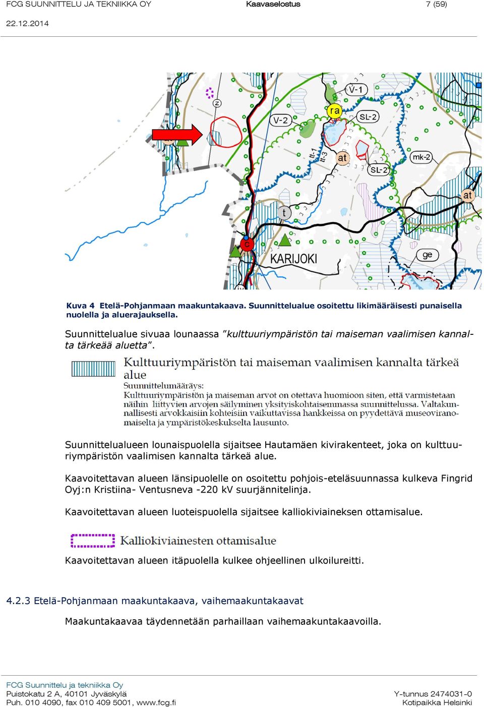 Suunnittelualueen lounaispuolella sijaitsee Hautamäen kivirakenteet, joka on kulttuuriympäristön vaalimisen kannalta tärkeä alue.