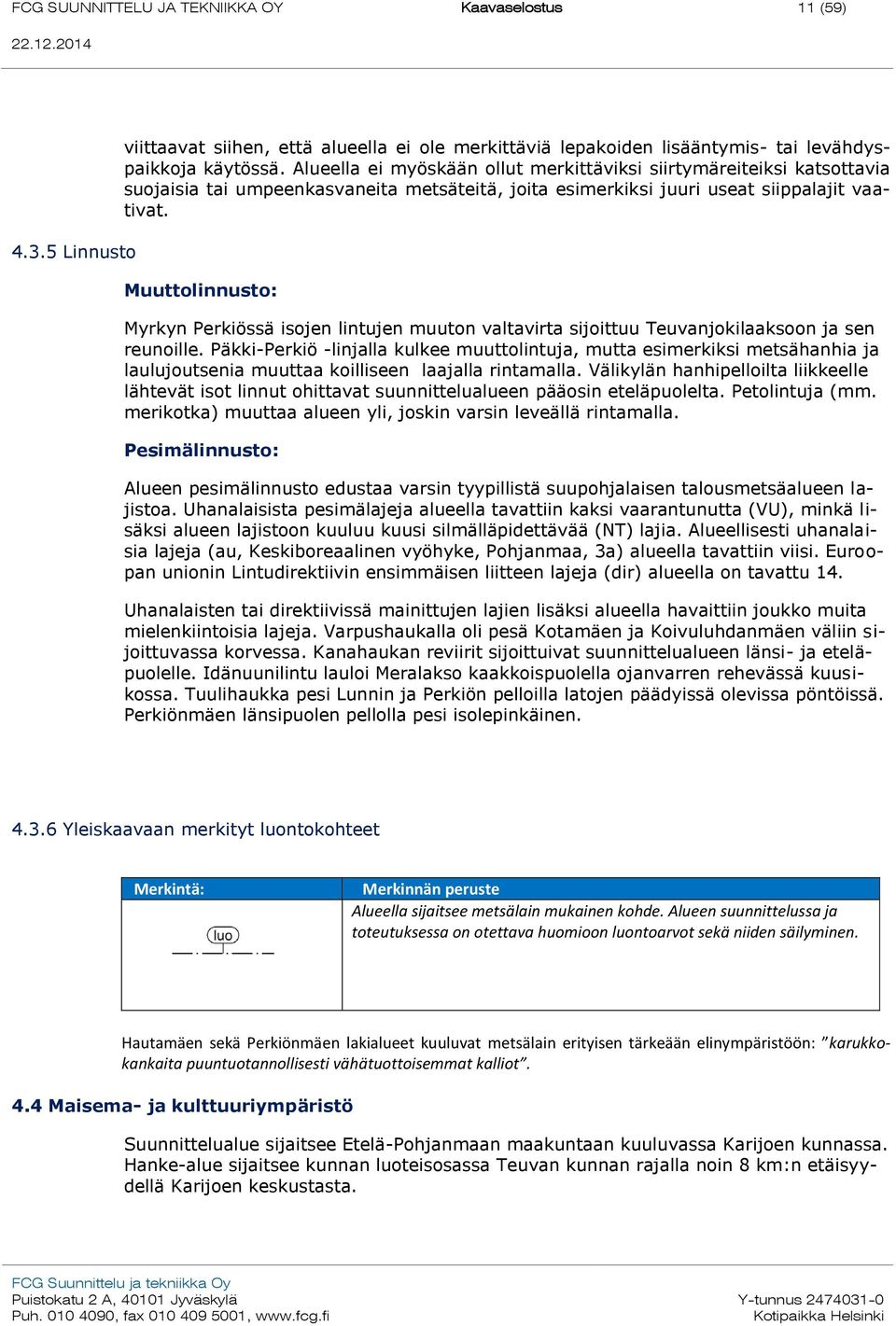 Muuttolinnusto: Myrkyn Perkiössä isojen lintujen muuton valtavirta sijoittuu Teuvanjokilaaksoon ja sen reunoille.