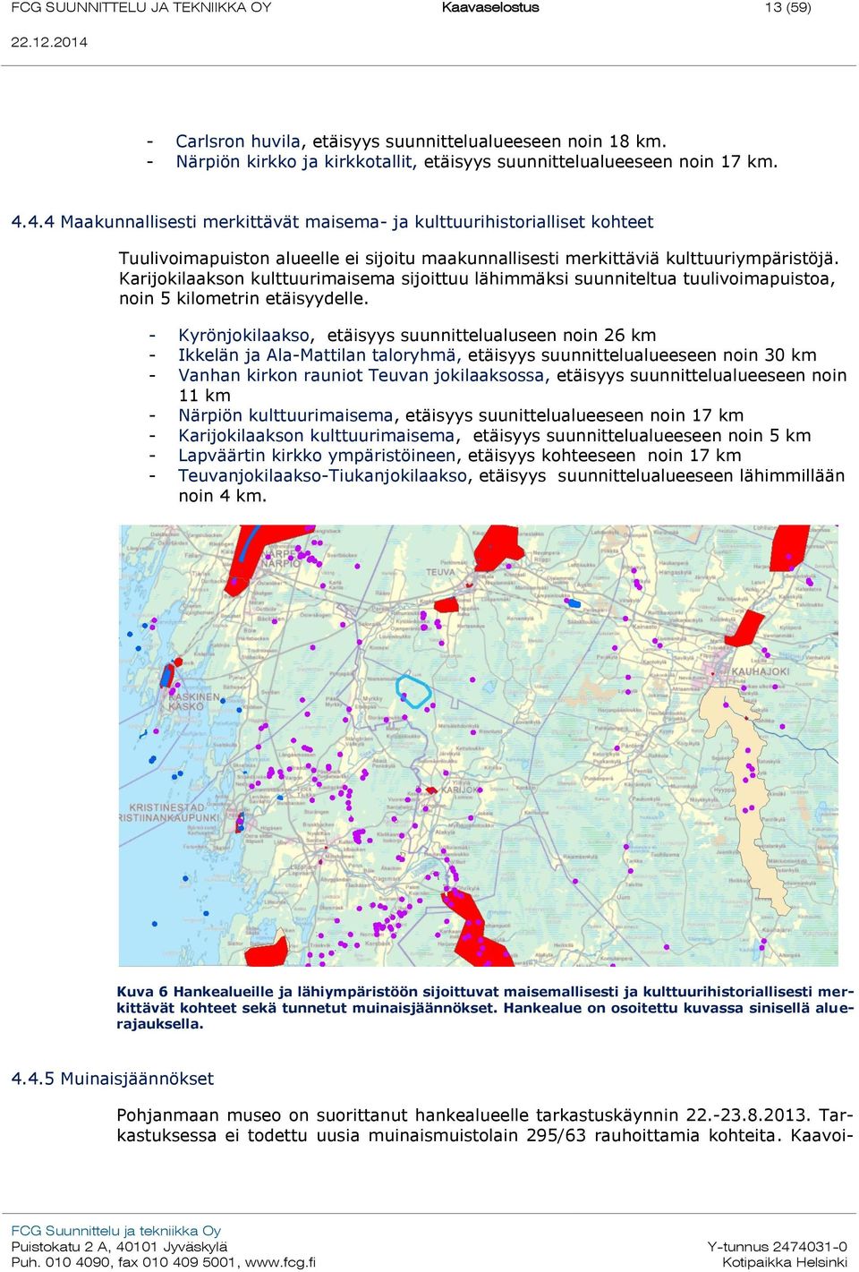 Karijokilaakson kulttuurimaisema sijoittuu lähimmäksi suunniteltua tuulivoimapuistoa, noin 5 kilometrin etäisyydelle.