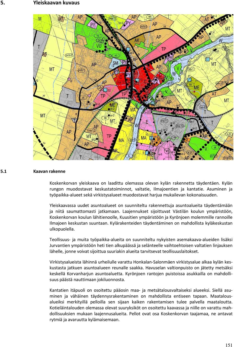 Yleiskaavassa uudet asuntoalueet on suunniteltu rakennettuja asuntoalueita täydentämään ja niitä saumattomasti jatkamaan.