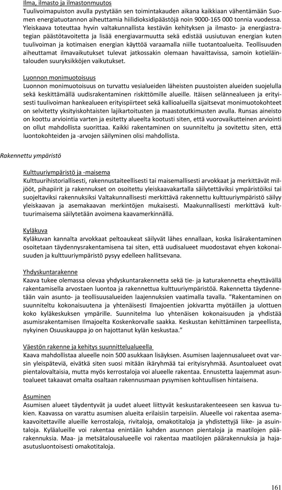 Yleiskaava toteuttaa hyvin valtakunnallista kestävän kehityksen ja ilmasto ja energiastrategian päästötavoitetta ja lisää energiavarmuutta sekä edistää uusiutuvan energian kuten tuulivoiman ja