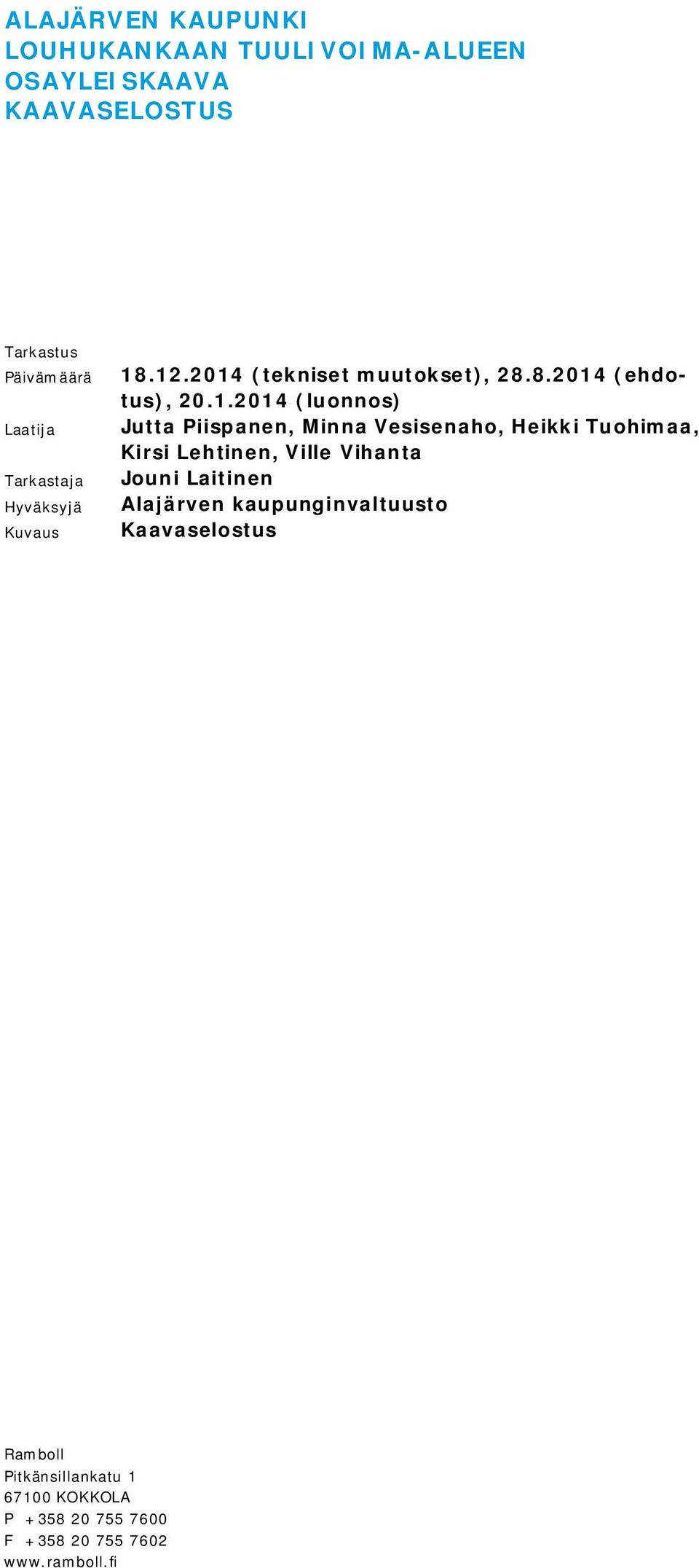 .12.2014 (tekniset muutokset), 28.8.2014 (ehdotus), 20.1.2014 (luonnos) Jutta Piispanen, Minna Vesisenaho,