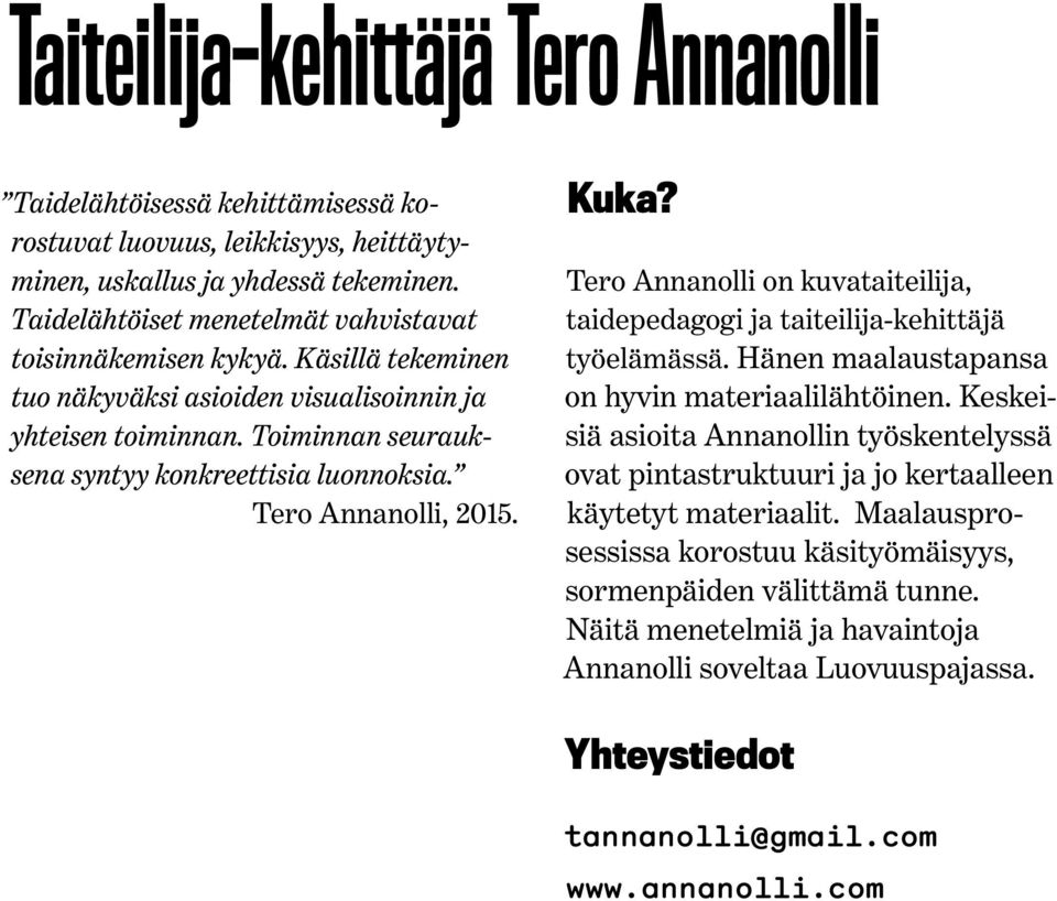 Tero Annanolli, 2015. Tero Annanolli on kuvataiteilija, taidepedagogi ja taiteilija-kehittäjä työelämässä. Hänen maalaustapansa on hyvin materiaalilähtöinen.