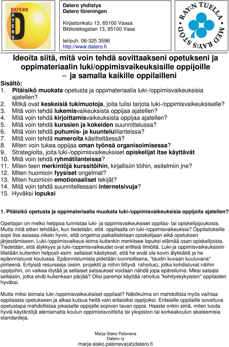 Mitä voin tehdä lukemisvaikeuksista oppijaa ajatellen? 4. Mitä voin tehdä kirjoittamisvaikeuksista oppijaa ajatellen? 5. Mitä voin tehdä kurssien ja kokeiden suunnittelussa? 6.