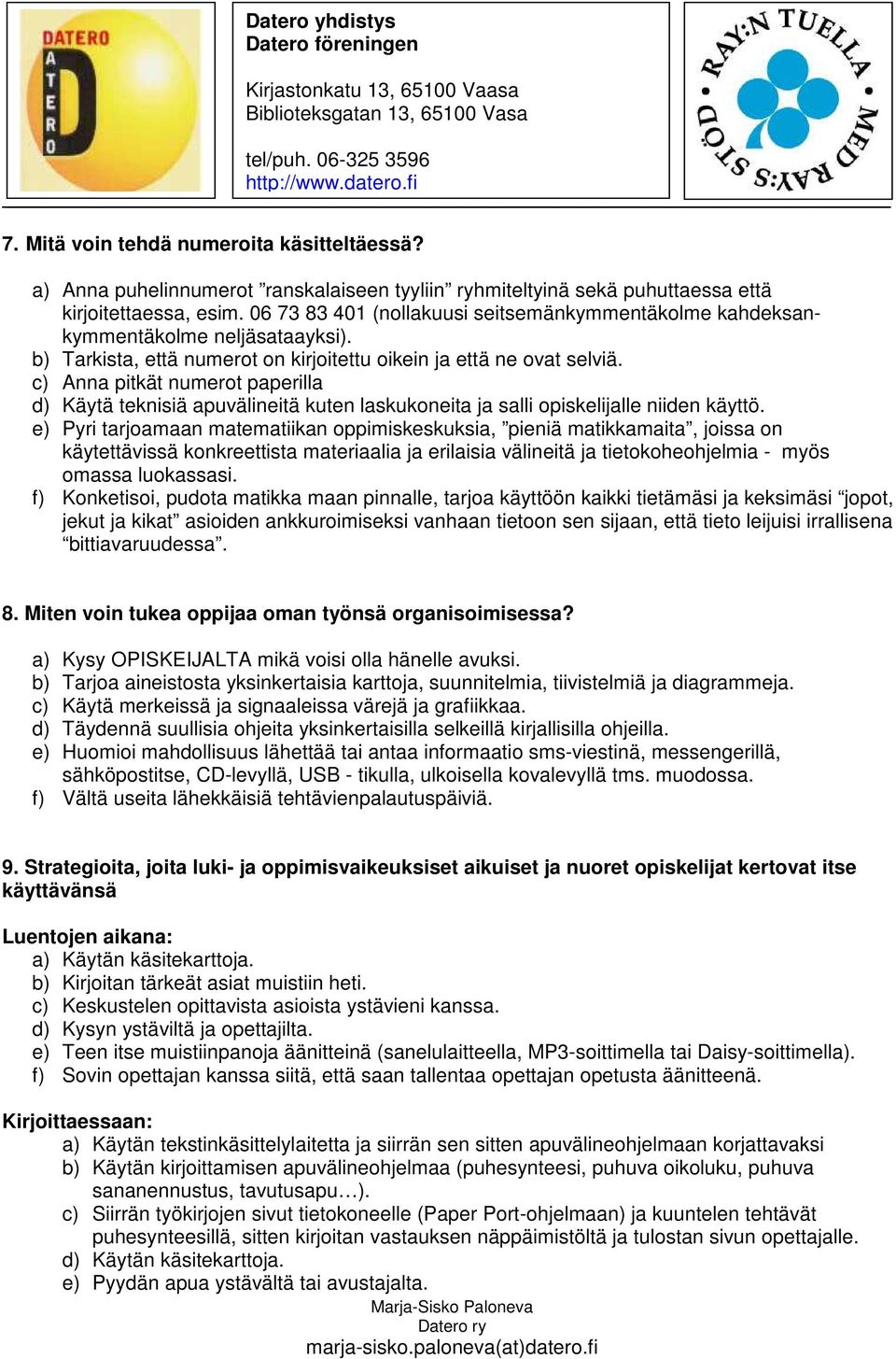 c) Anna pitkät numerot paperilla d) Käytä teknisiä apuvälineitä kuten laskukoneita ja salli opiskelijalle niiden käyttö.