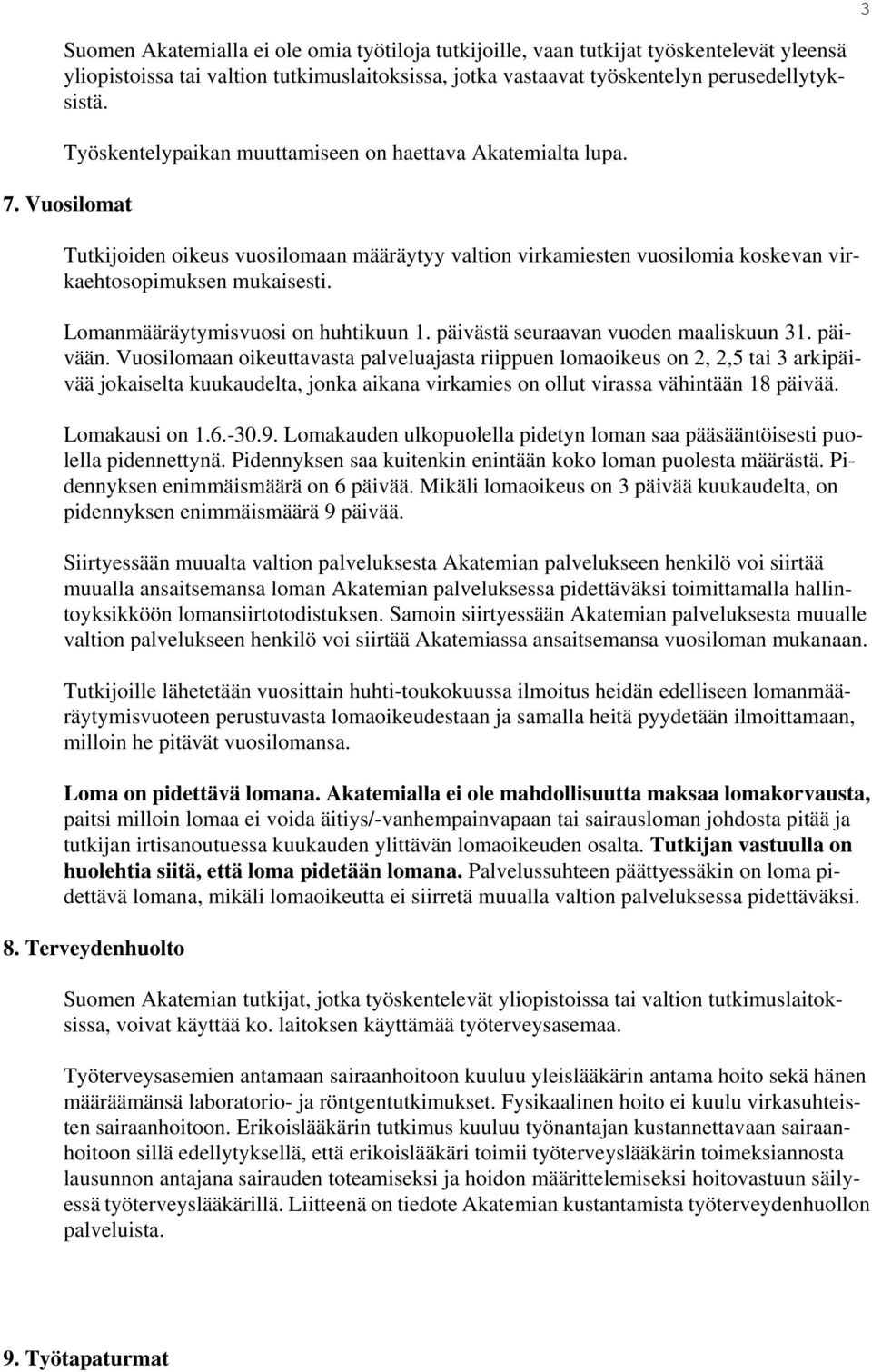 Lomanmääräytymisvuosi on huhtikuun 1. päivästä seuraavan vuoden maaliskuun 31. päivään.