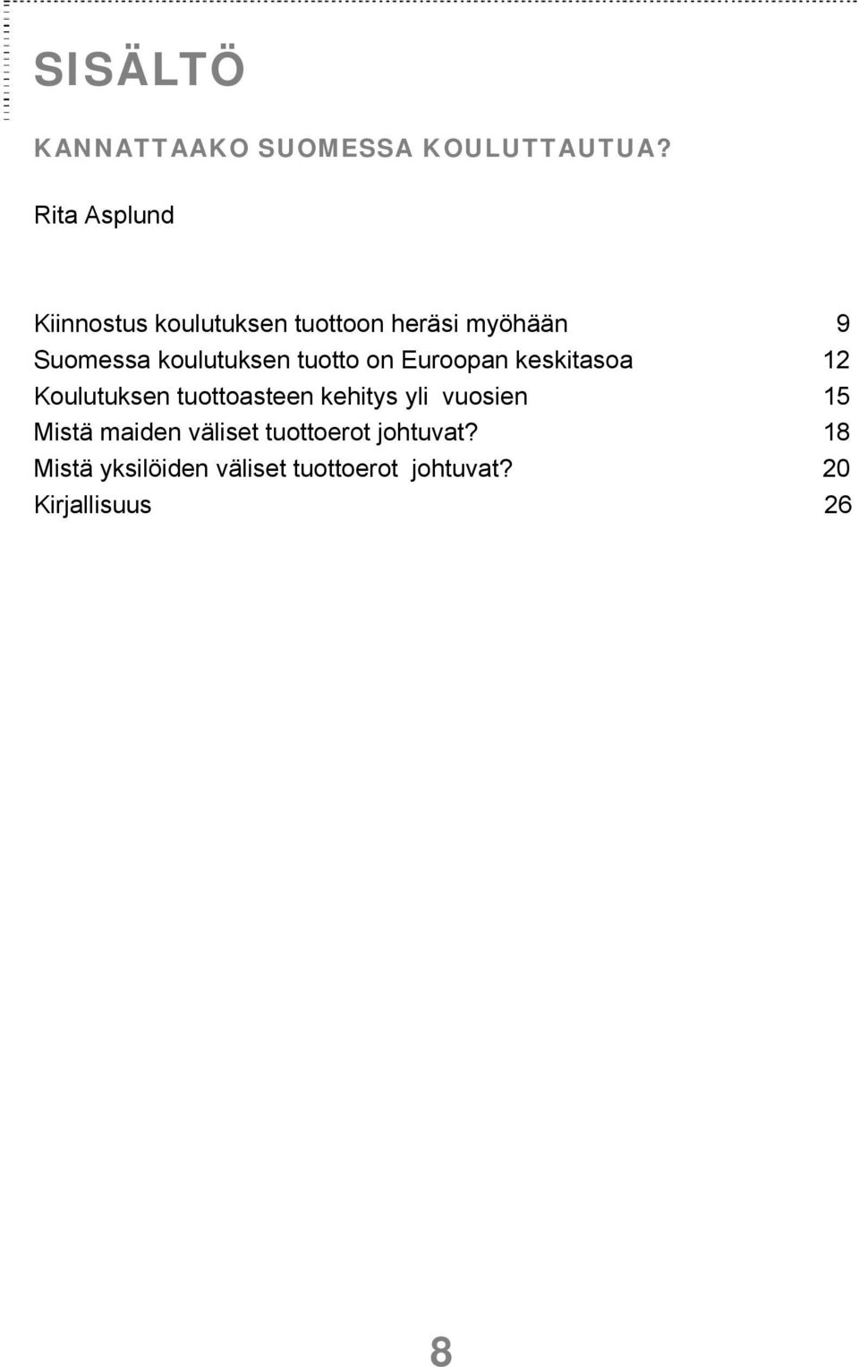 koulutuksen tuotto on Euroopan keskitasoa 12 Koulutuksen tuottoasteen kehitys