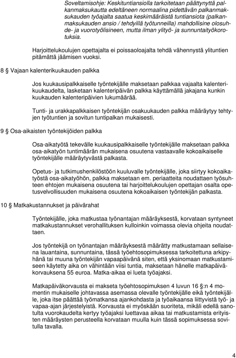 Harjoittelukoulujen opettajalta ei poissaoloajalta tehdä vähennystä ylituntien pitämättä jäämisen vuoksi.