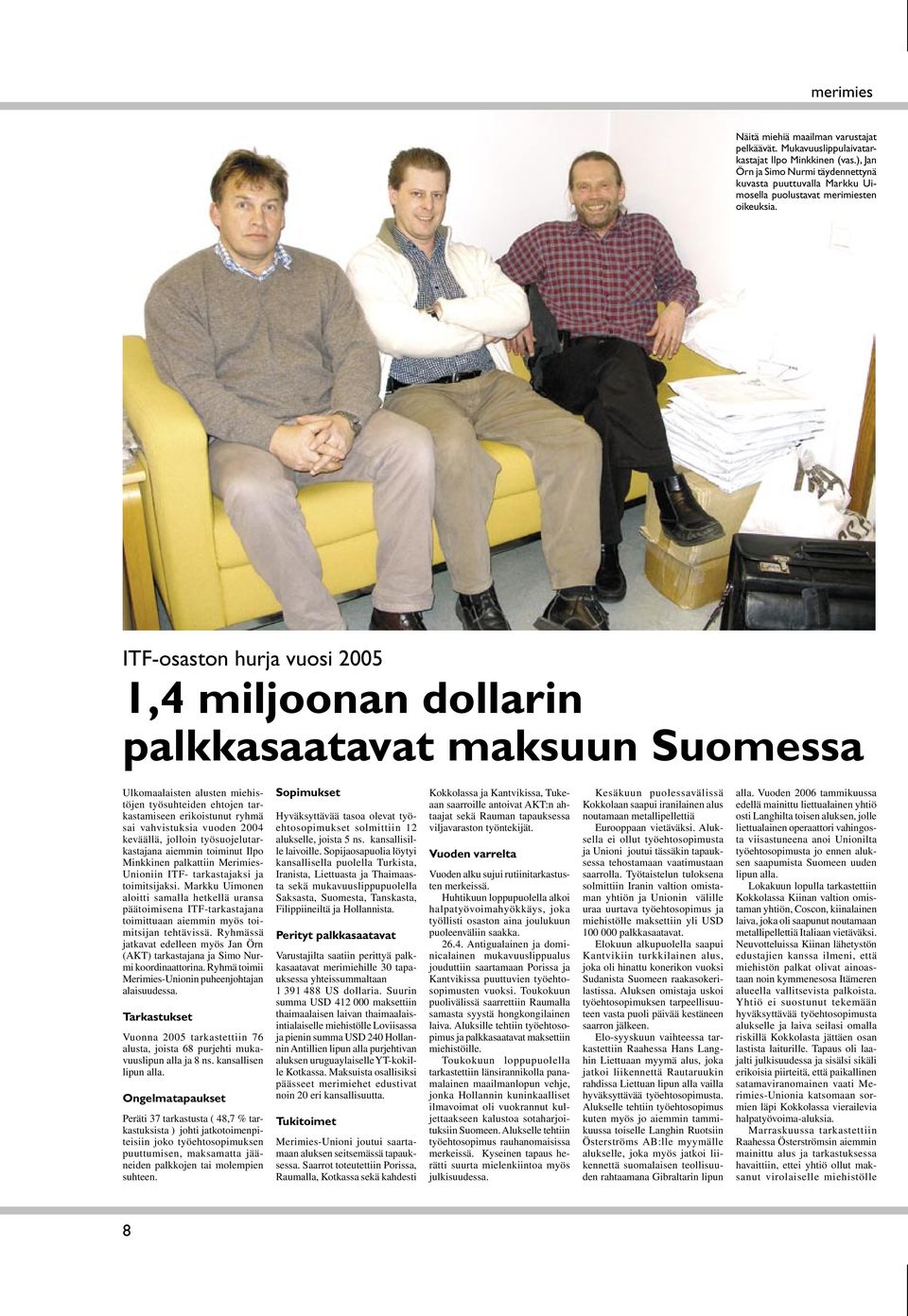 ITF-osaston hurja vuosi 2005 1,4 miljoonan dollarin palkkasaatavat maksuun Suomessa Ulkomaalaisten alusten miehistöjen työsuhteiden ehtojen tarkastamiseen erikoistunut ryhmä sai vahvistuksia vuoden